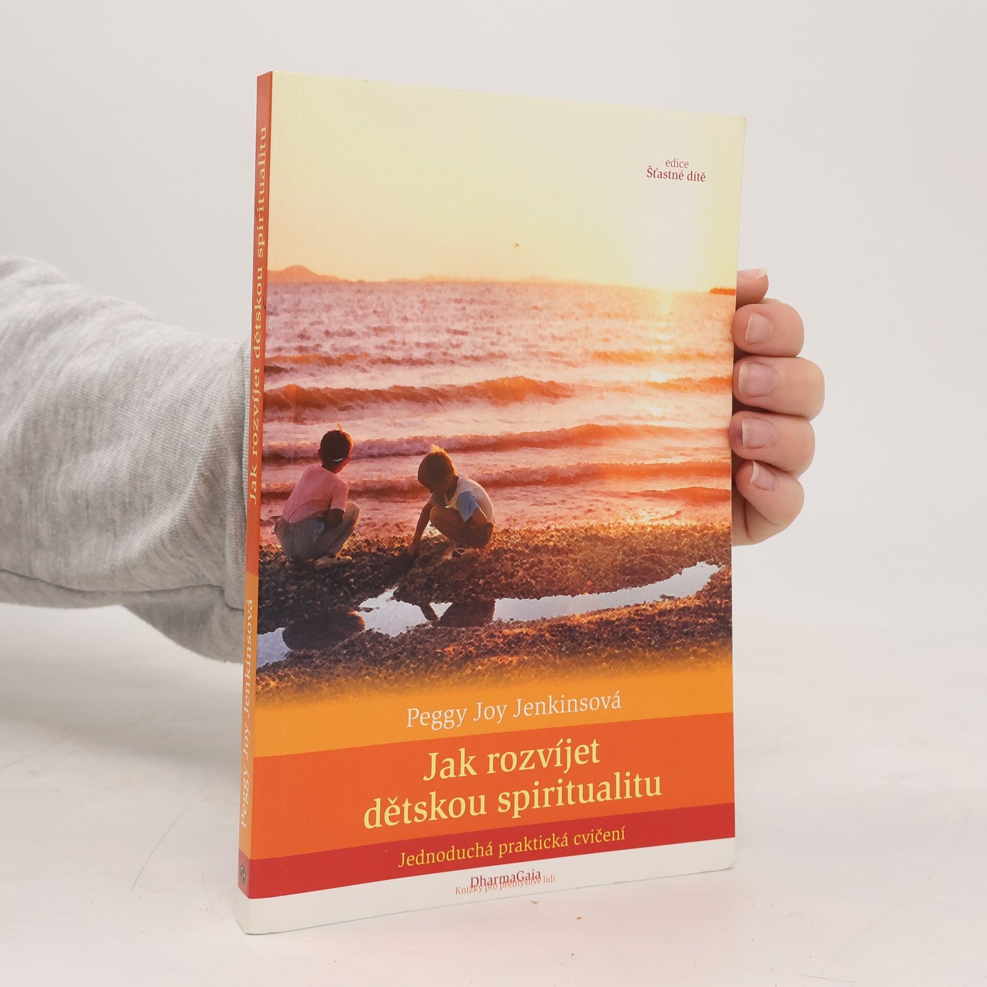 Peggy Joy Jenkins Jak rozvíjet dětskou spiritualitu. Jednoduchá praktická cvičení