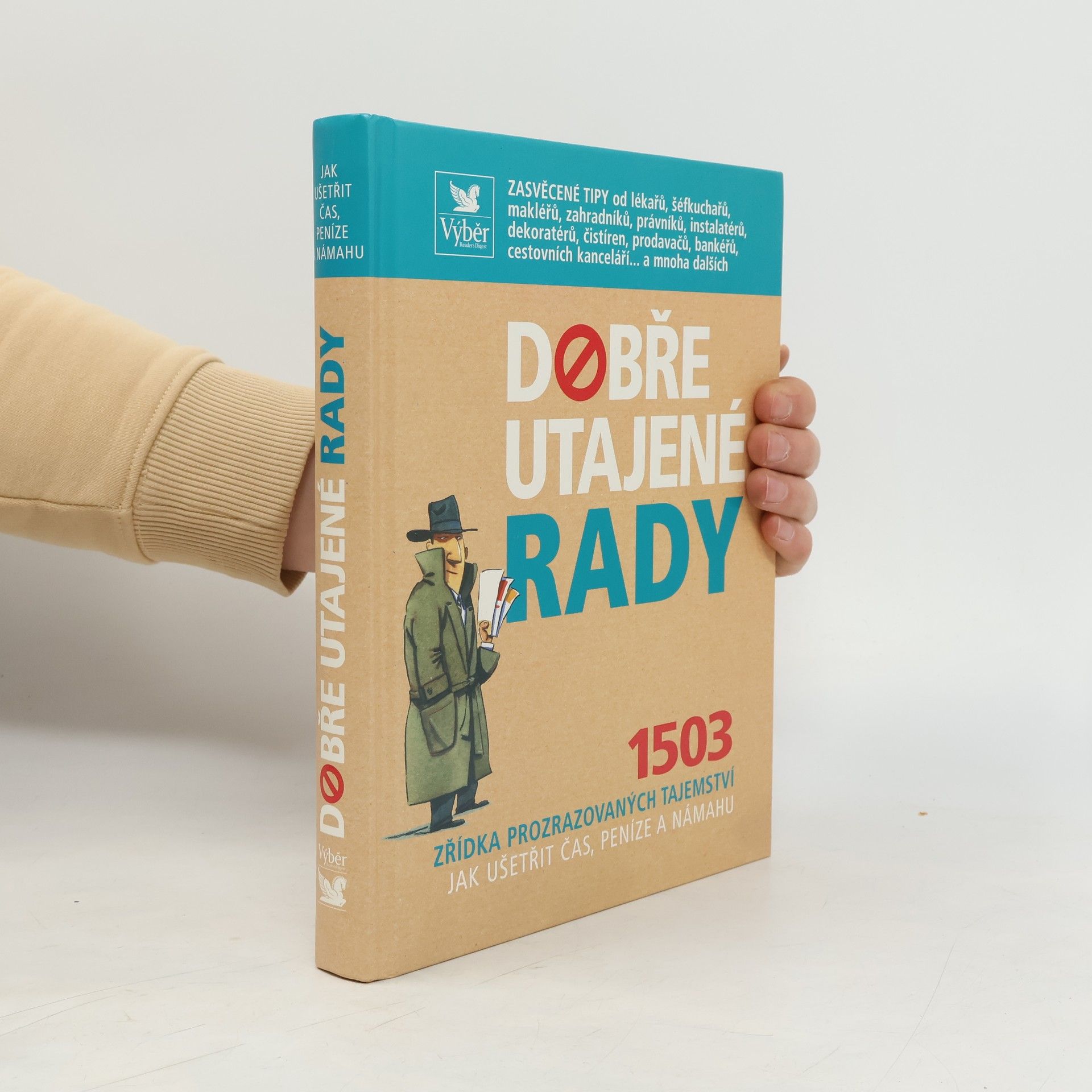 Autorenkollektiv Dobře utajené rady. 1503 zřídka prozrazovaných tajemství jak ušetřit čas, peníze a námahu