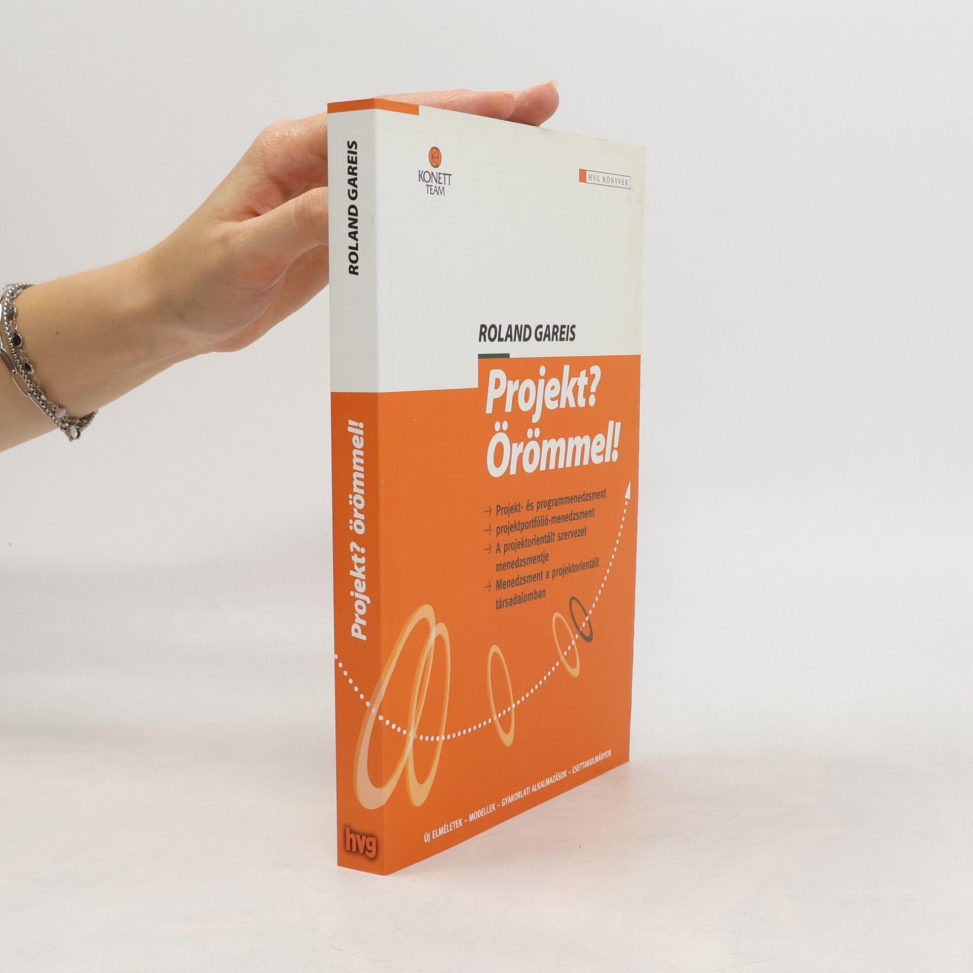 Projekt? Örömmel! : projekt- és programmenedzsment; projektportfólió-menedzsment; projektorientált szervezetek menedzselése; [menedzsment a projektorientált társadalomban]