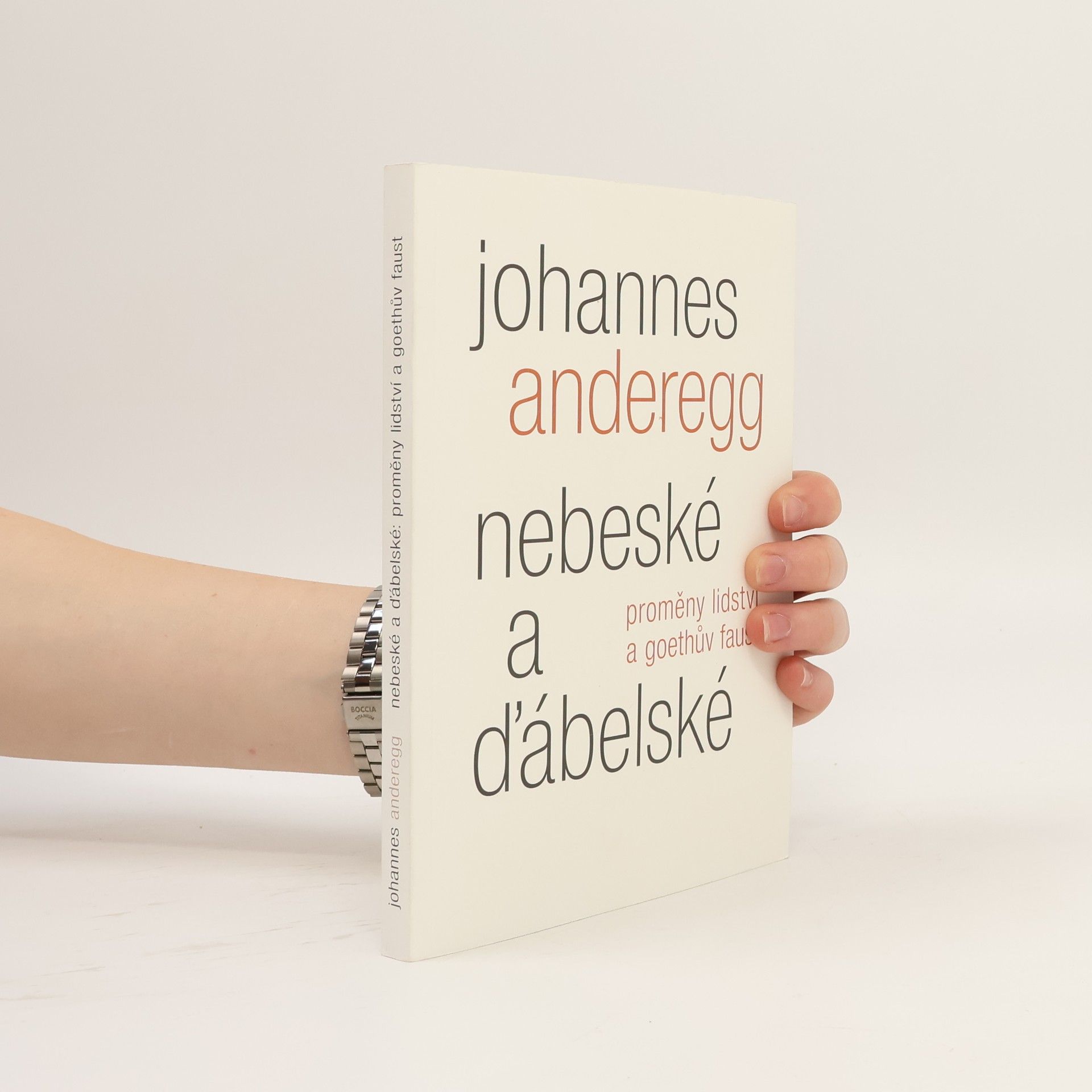 Johannes Anderegg Nebeské a ďábelské: Proměny lidství a Goethův Faust