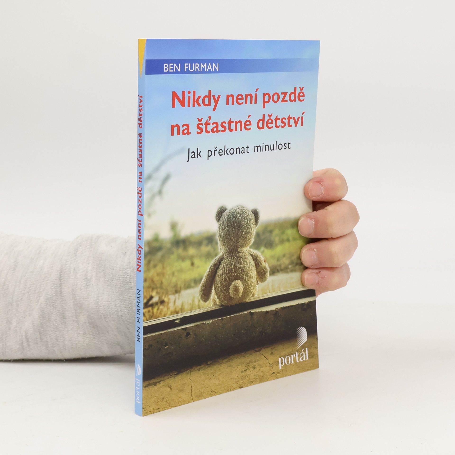 Nikdy není pozdě na šťastné dětství : jak překonat minulost