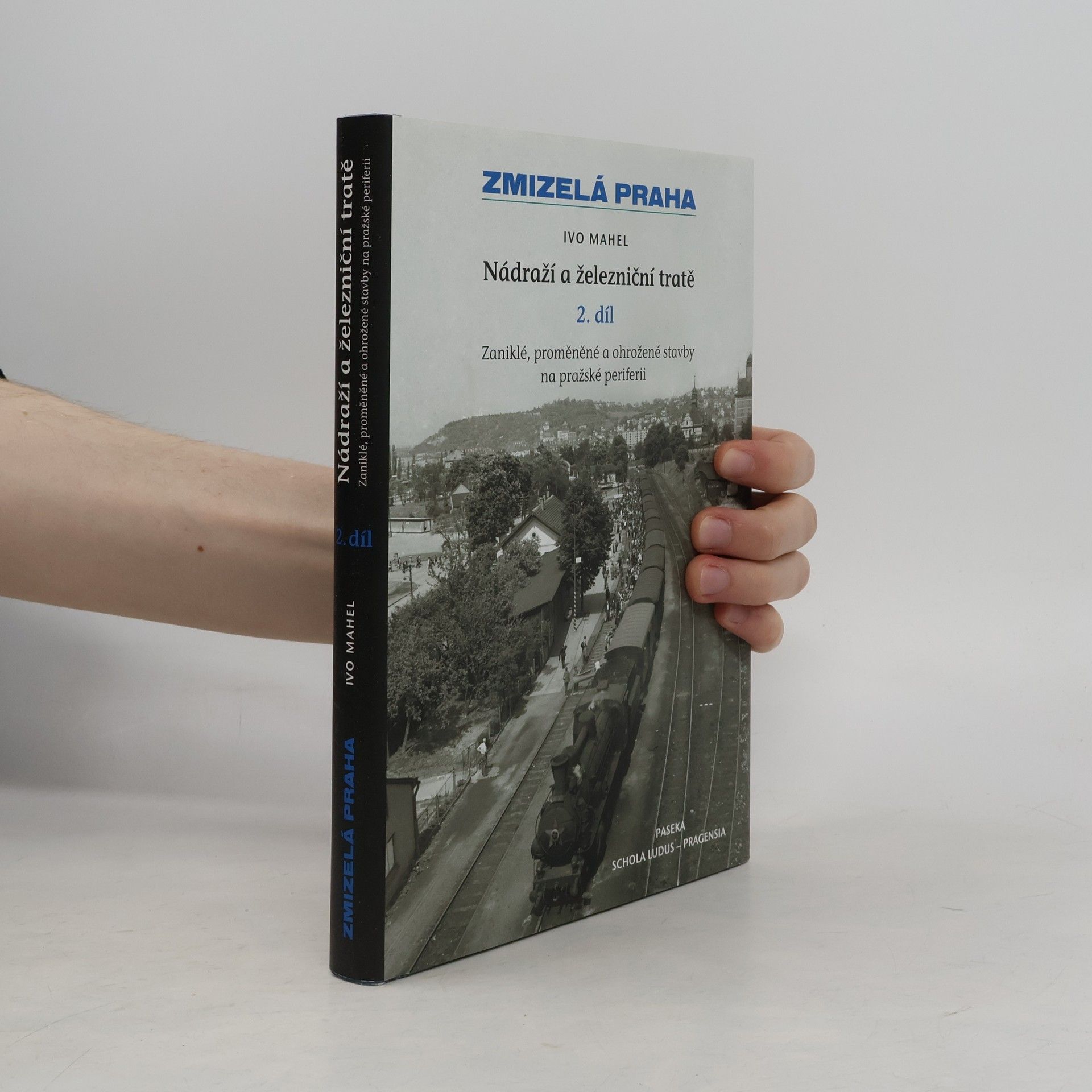Ivo Mahel Zmizelá Praha. Nádraží a železniční tratě, 2. díl