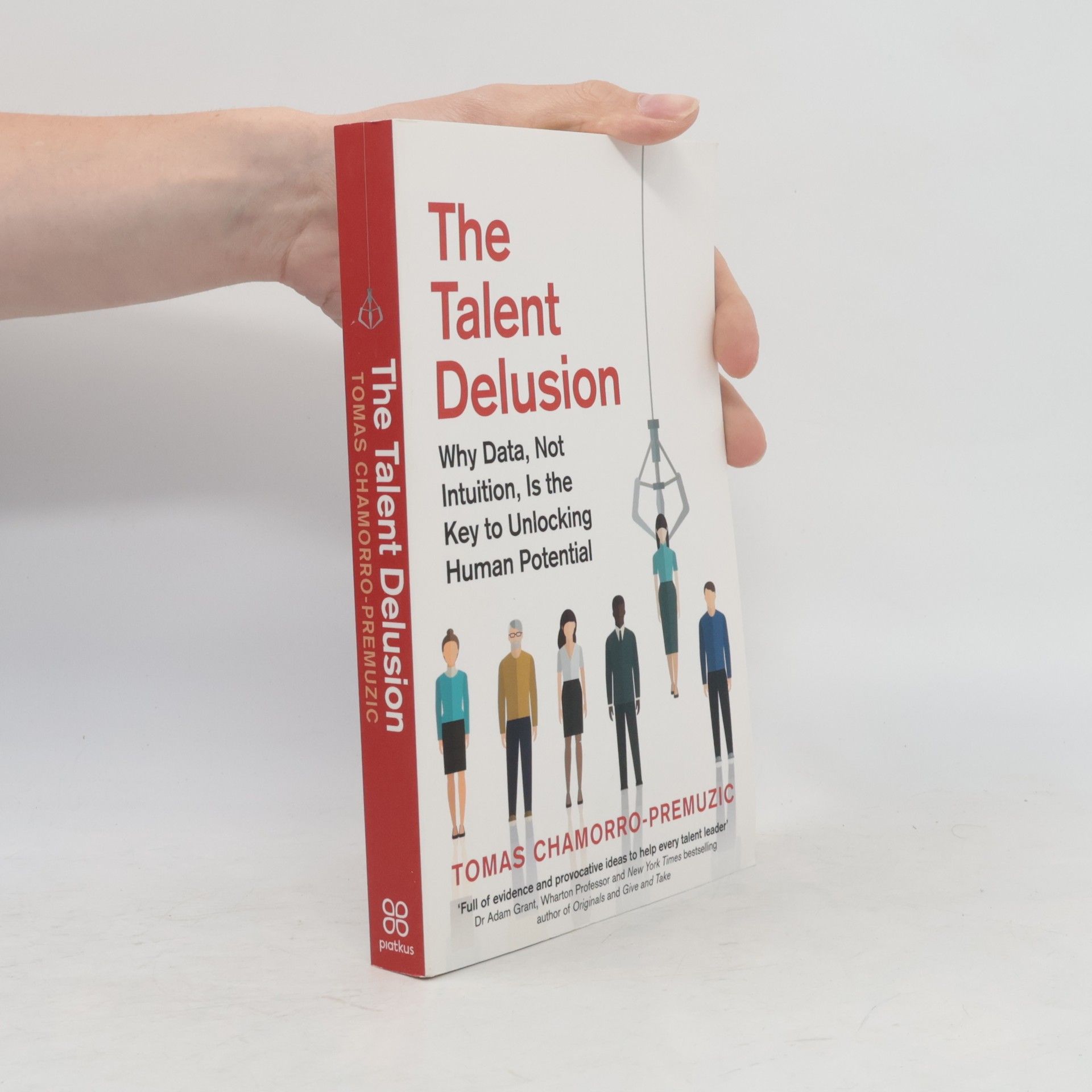 Tomas Chamorro-Premuzic The talent delusion. Why the best hires are made on data, not intuition