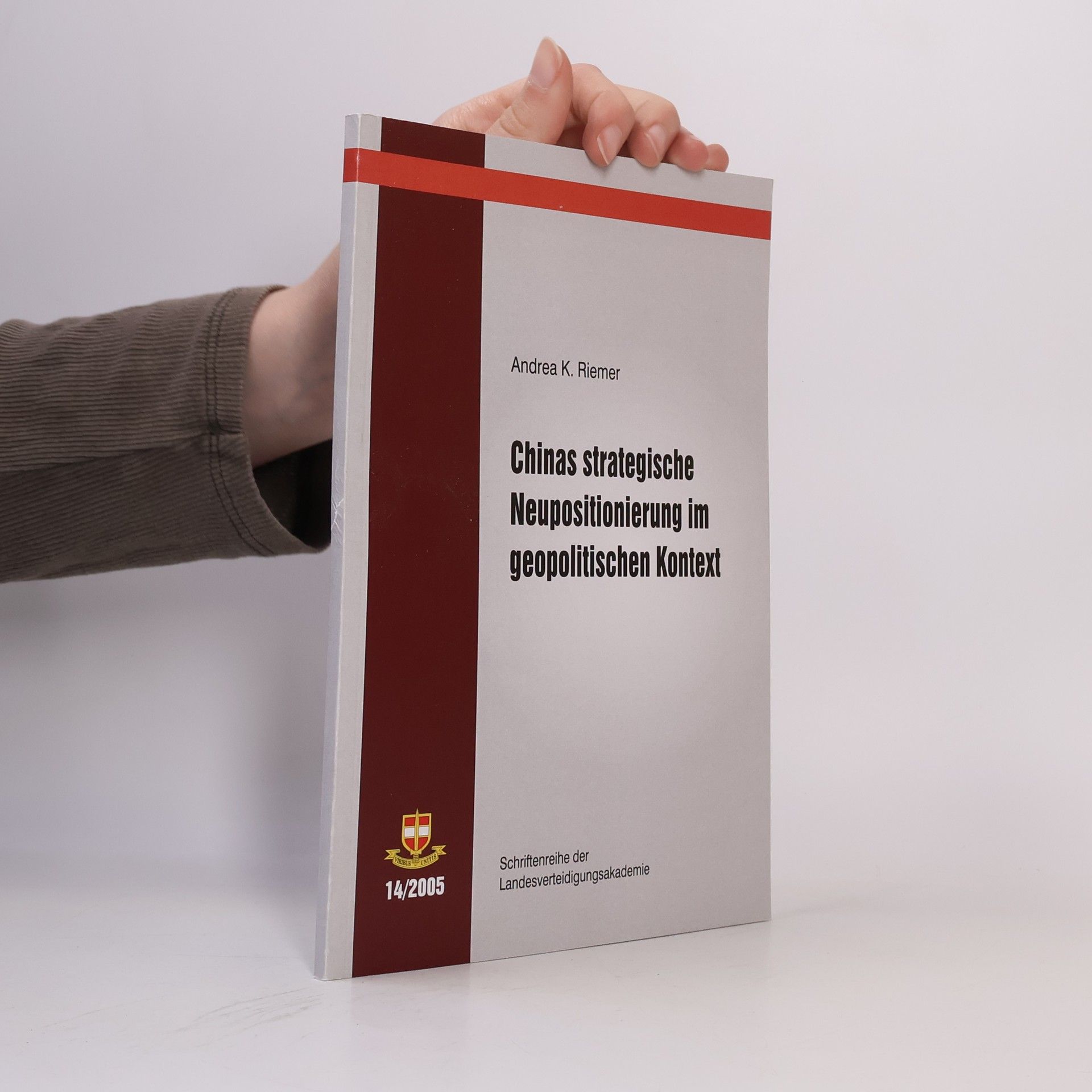 Andrea K. Riemer Schriftenreihe der Landesverteidigungsakademie - 14/2005: Chinas strategische Neupositionierung im geopolitischen Kontext