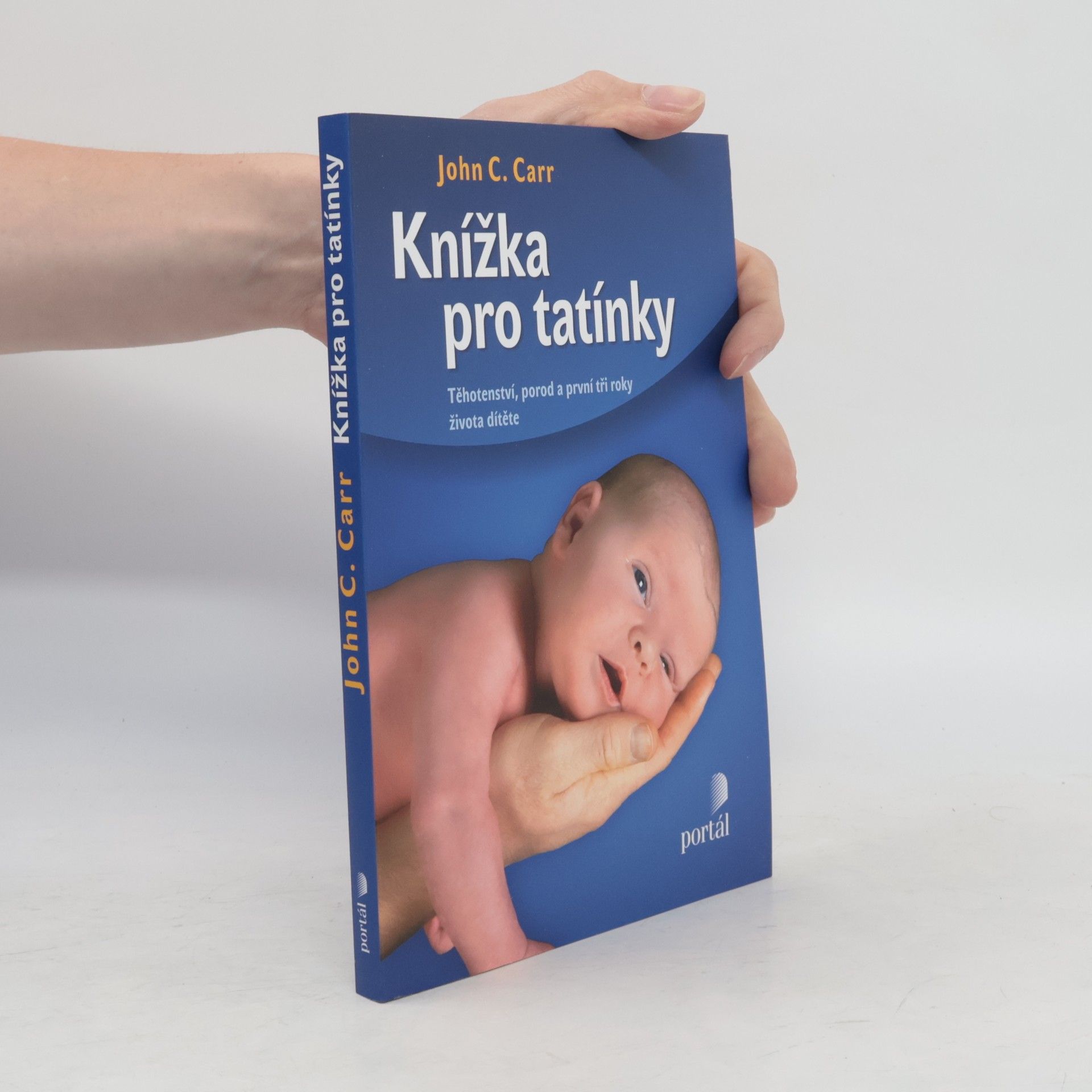 John C. Carr Knížka pro tatínky. Těhotenství, porod a první tři roky života dítěte