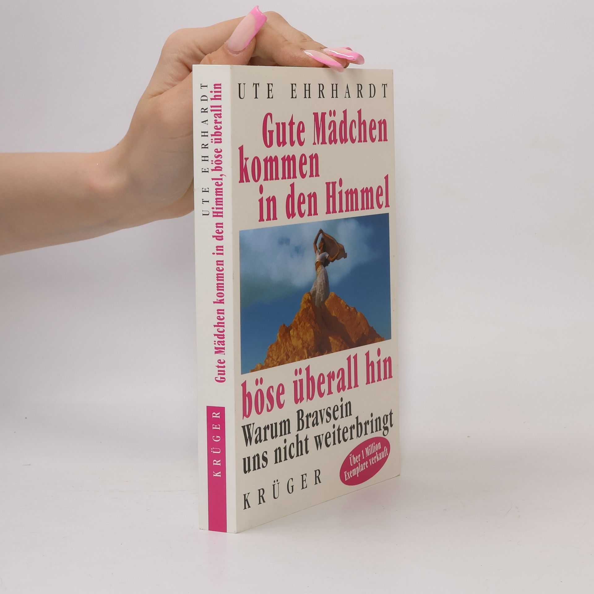 Ute Ehrhardt Gute Mädchen kommen in den Himmel, böse überall hin. Warum Bravsein uns nicht weiterbringt