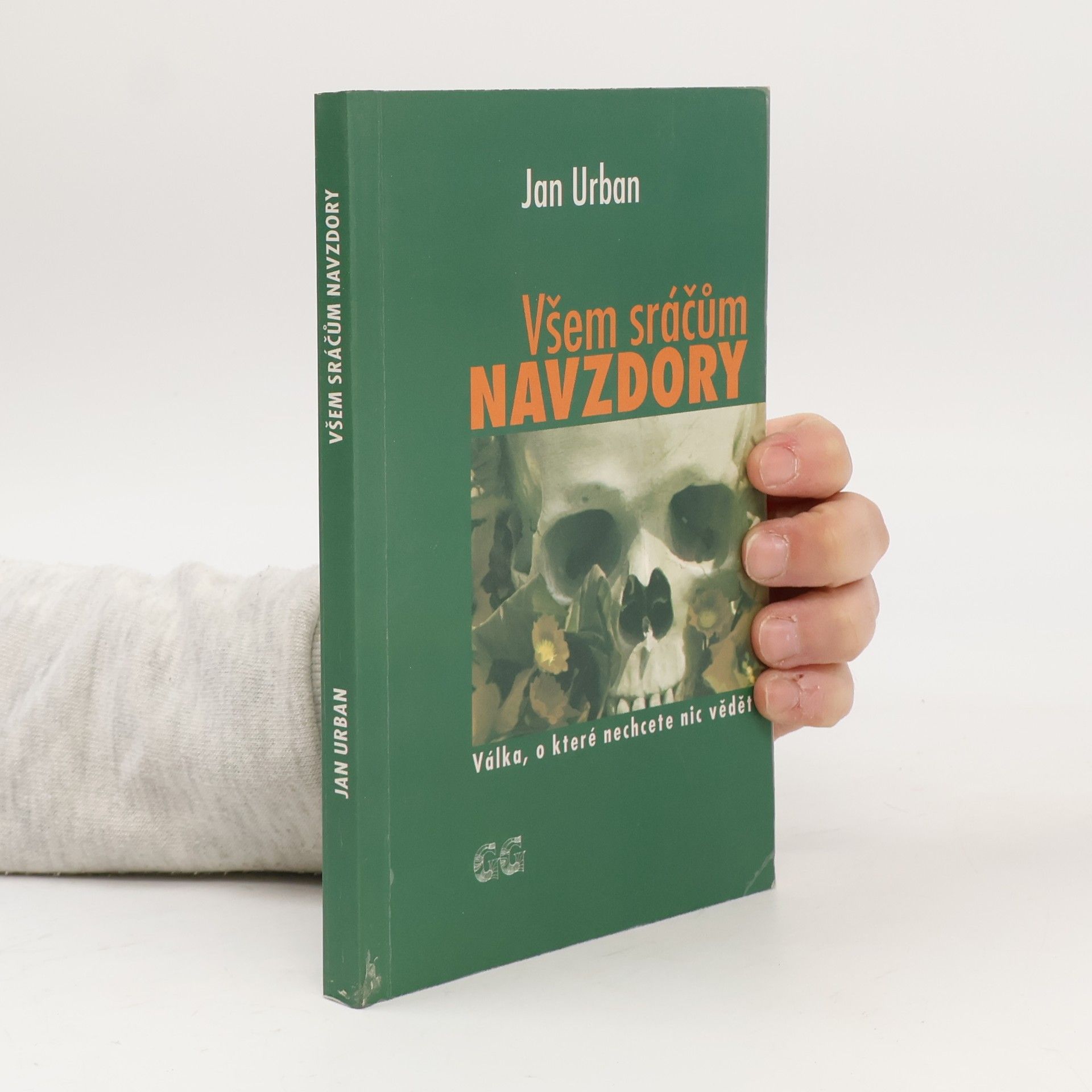 Jan Urban Všem sráčům navzdory: Válka, o které nechcete nic vědět