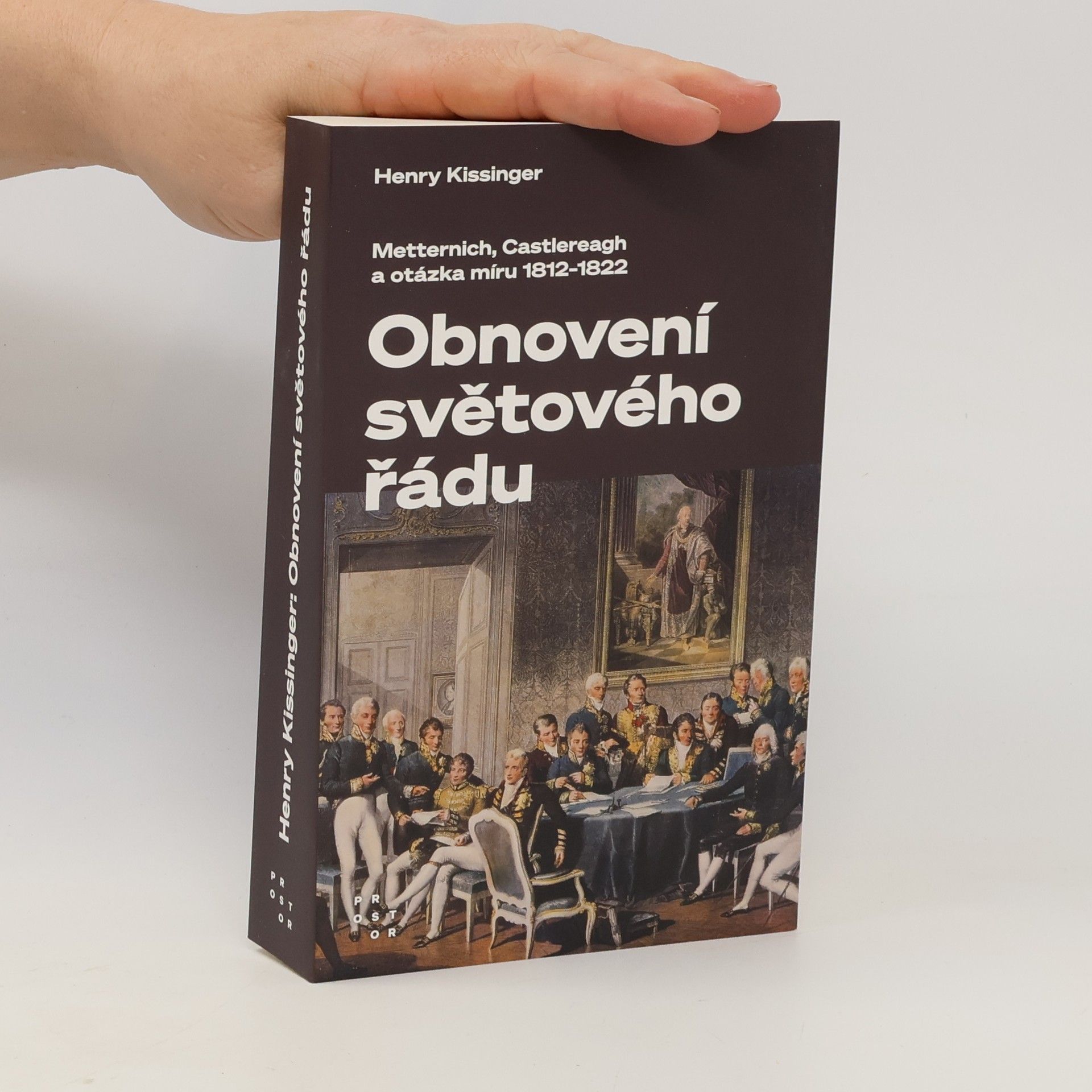 Henry Kissinger Obnovení světového řádu: Metternich, Castlereagh a potíže s mírem v letech 1812-1822