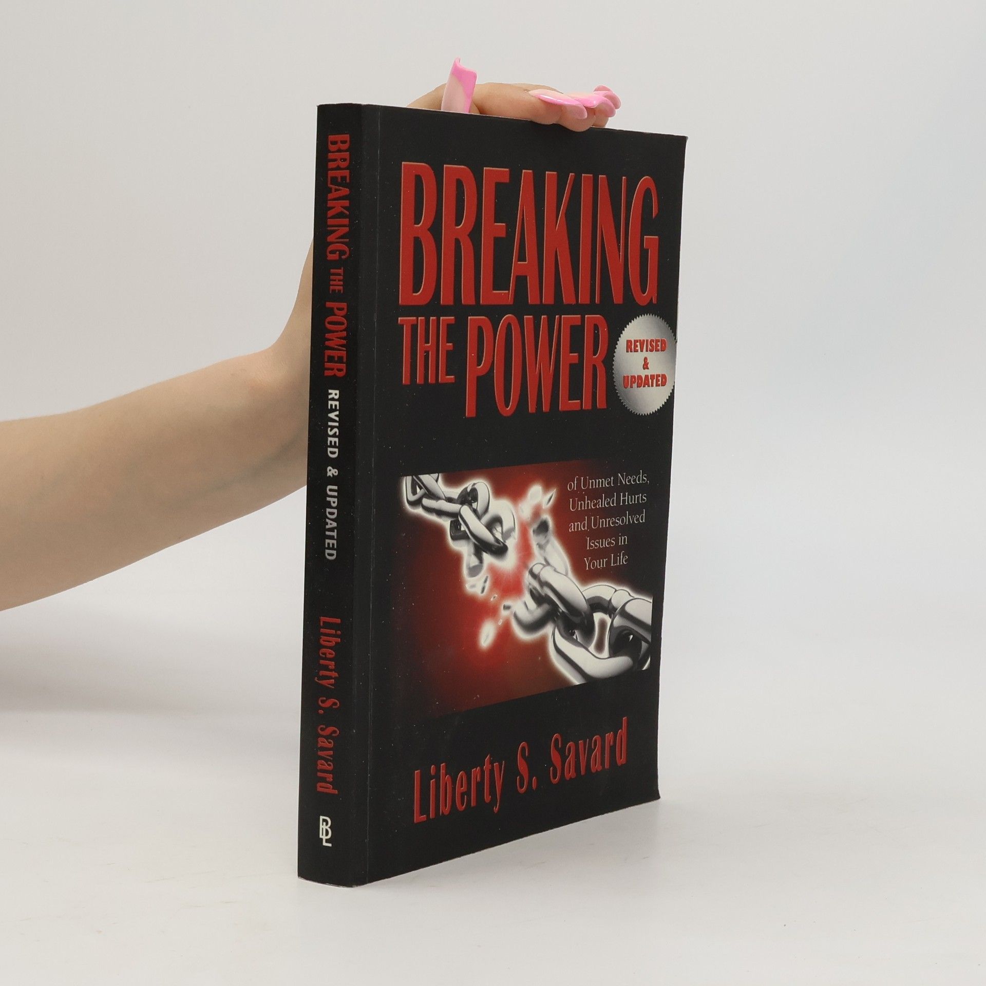 Breaking the Power of Unmet Needs, Unhealed Hurts, and Unresolved Issues in Your Life - Revised & Updated