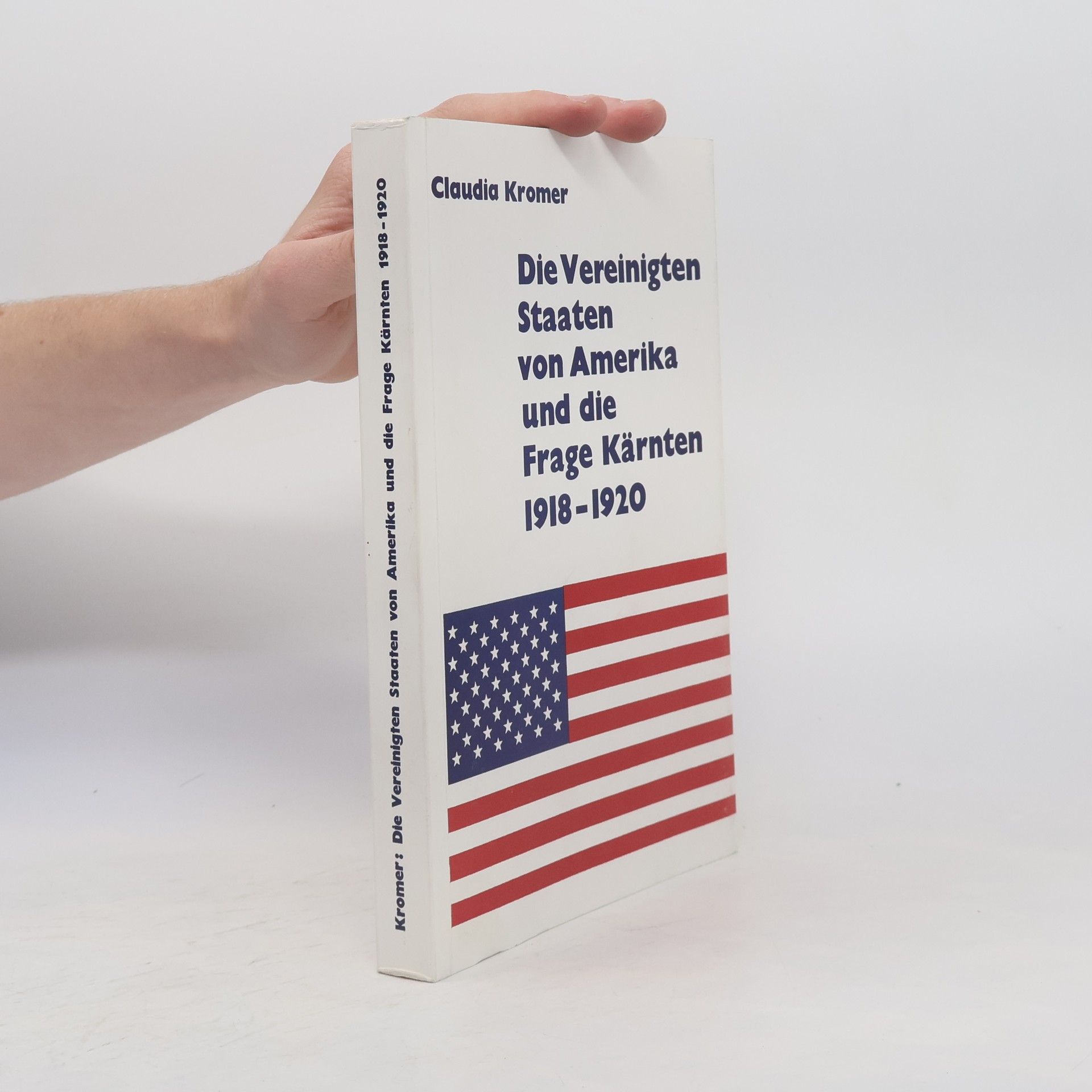 Claudia Kromer Die Vereinigten Staaten von Amerika und die Frage Kärnten 1918 bis 1920