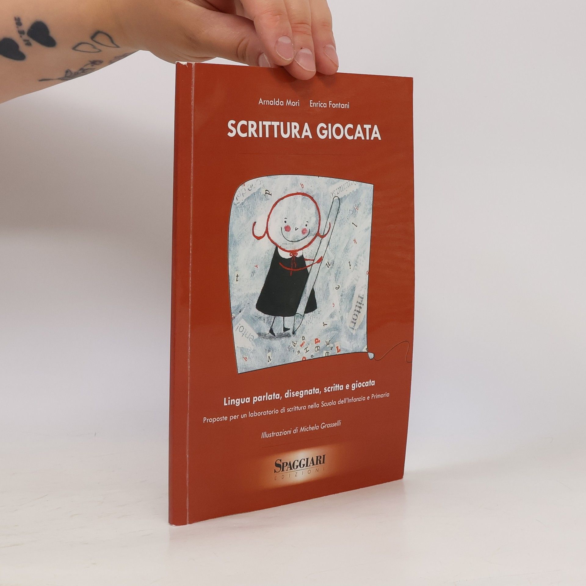 Michela Grasselli Scrittura giocata. Lingua parlata, disegnata, scritta e giocata. Proposte per un laboratorio di scrittura nella Scuola dell'Infanzia e Primaria