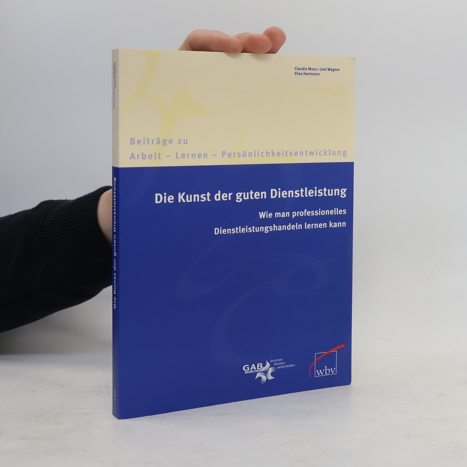 Elise Hartmann Beiträge zu Arbeit – Lernen – Persönlichkeitsentwicklung: Die Kunst der guten Dienstleistung. Wie man professionelles Dienstleistungshandeln lernen kann