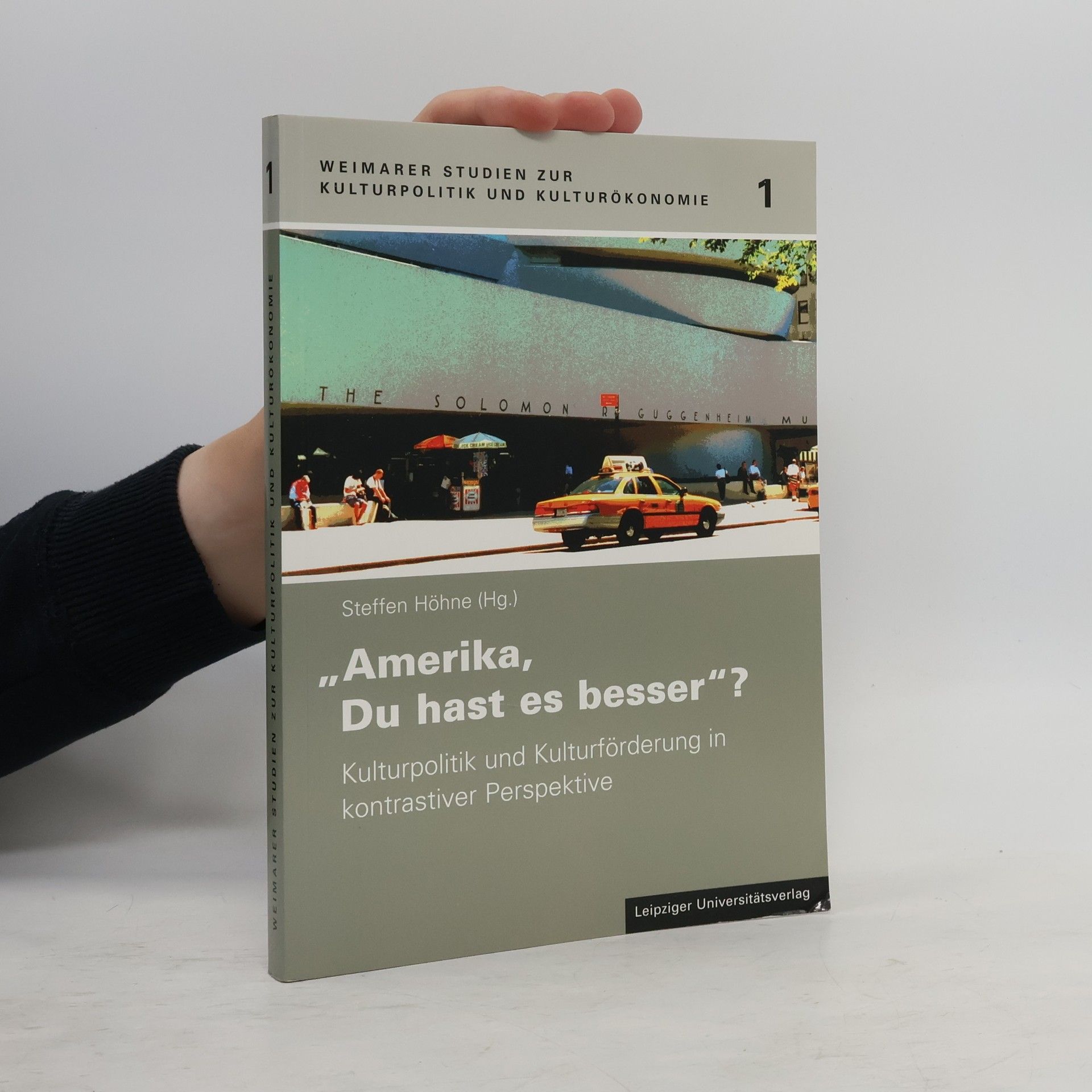 Steffen Höhne Weimarer Studien zur Kulturpolitik und Kulturökonomie - 1: Amerika, Du hast es besser?