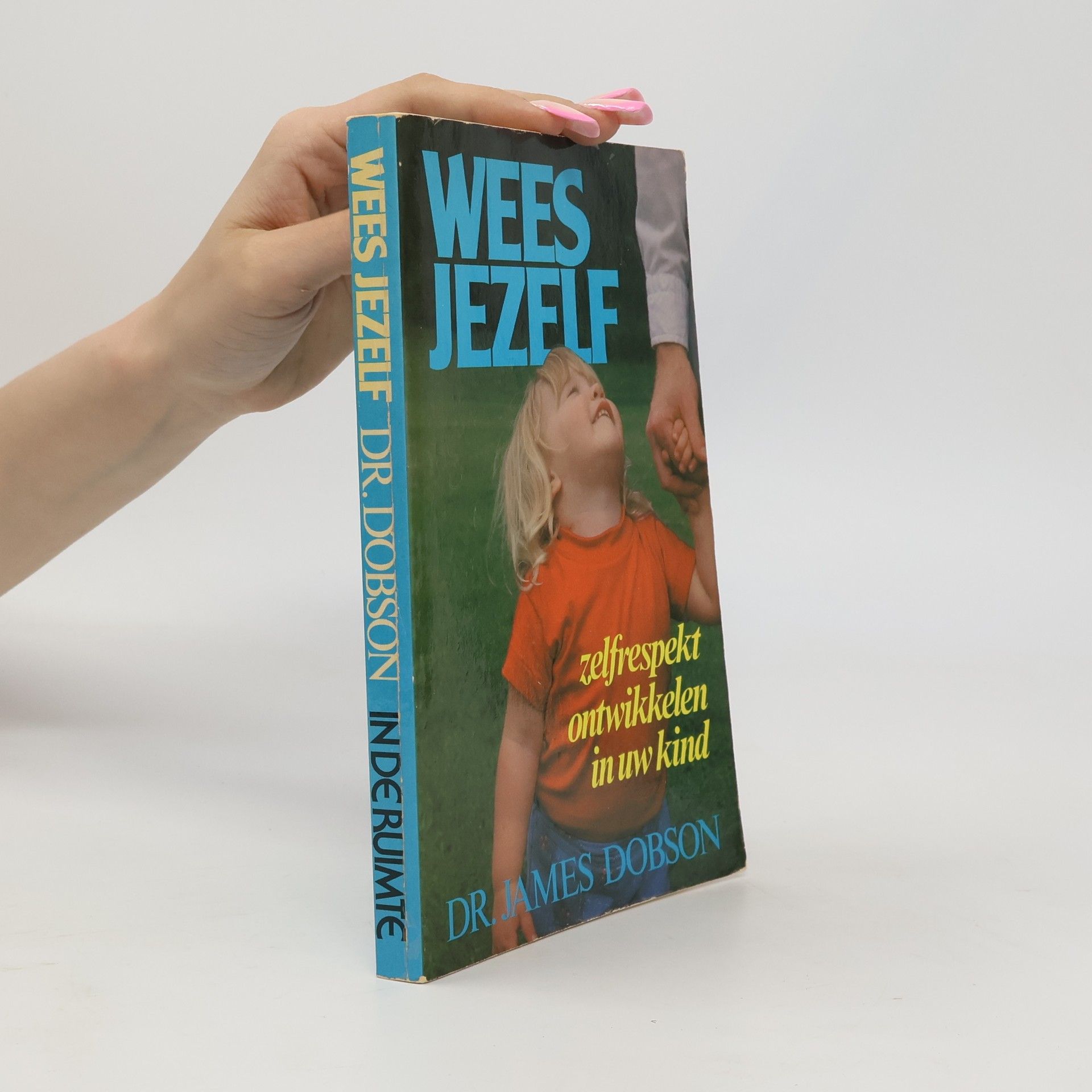 James Dobson Wees jezelf. Zelfrespekt ontwikkelen in uw kind