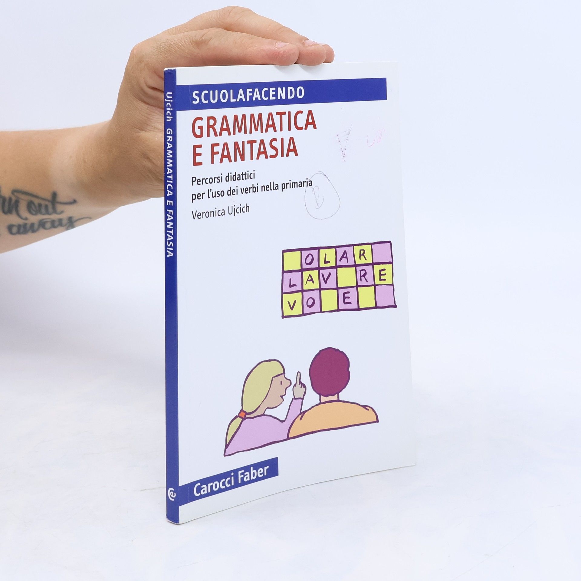 Veronica Ujcich Scuolafacendo. Tascabili: Grammatica e fantasia. Percorsi didattici per l'uso dei verbi nella scuola primaria