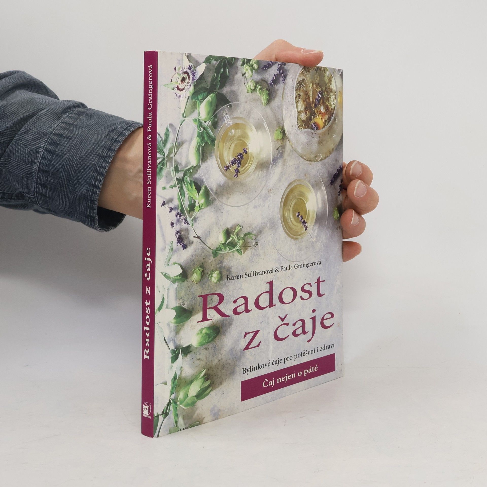 Paula Grainerová Radost z čaje. Bylinkové čaje pro potěšení i zdraví. Čaj nejen o páté