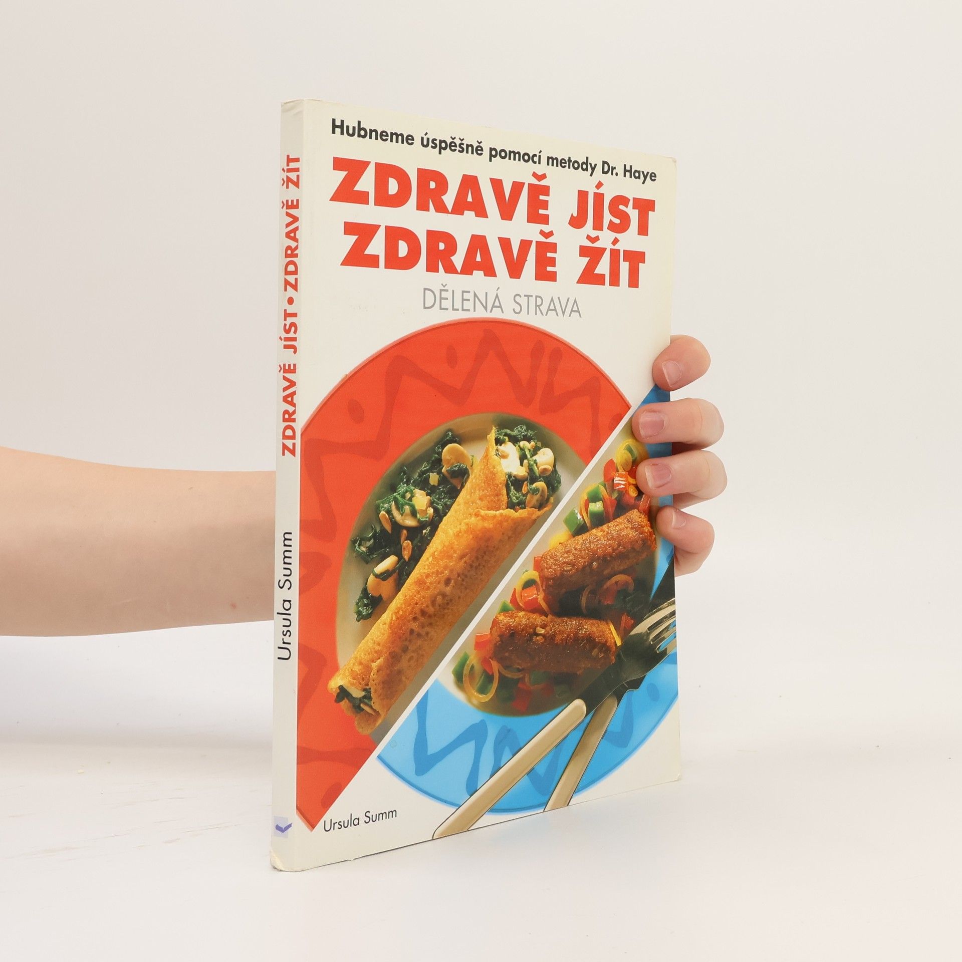Ursula Summ Zdravě jíst, zdravě žít. Dělená strava. Hubneme úspěšně pomocí metody Dr. Haye