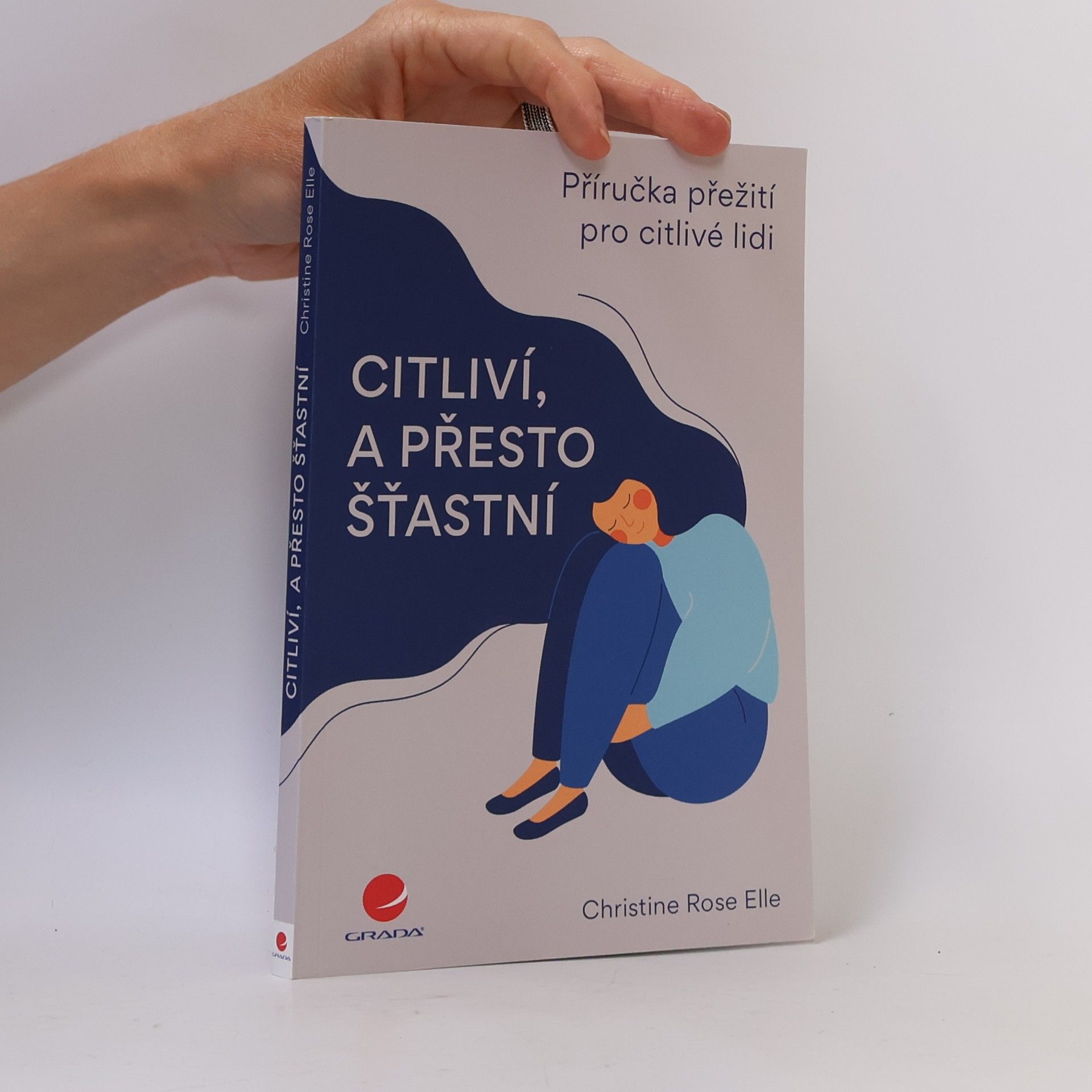 Christine Rose Elle Citliví, a přesto šťastní : příručka přežití pro citlivé lidi