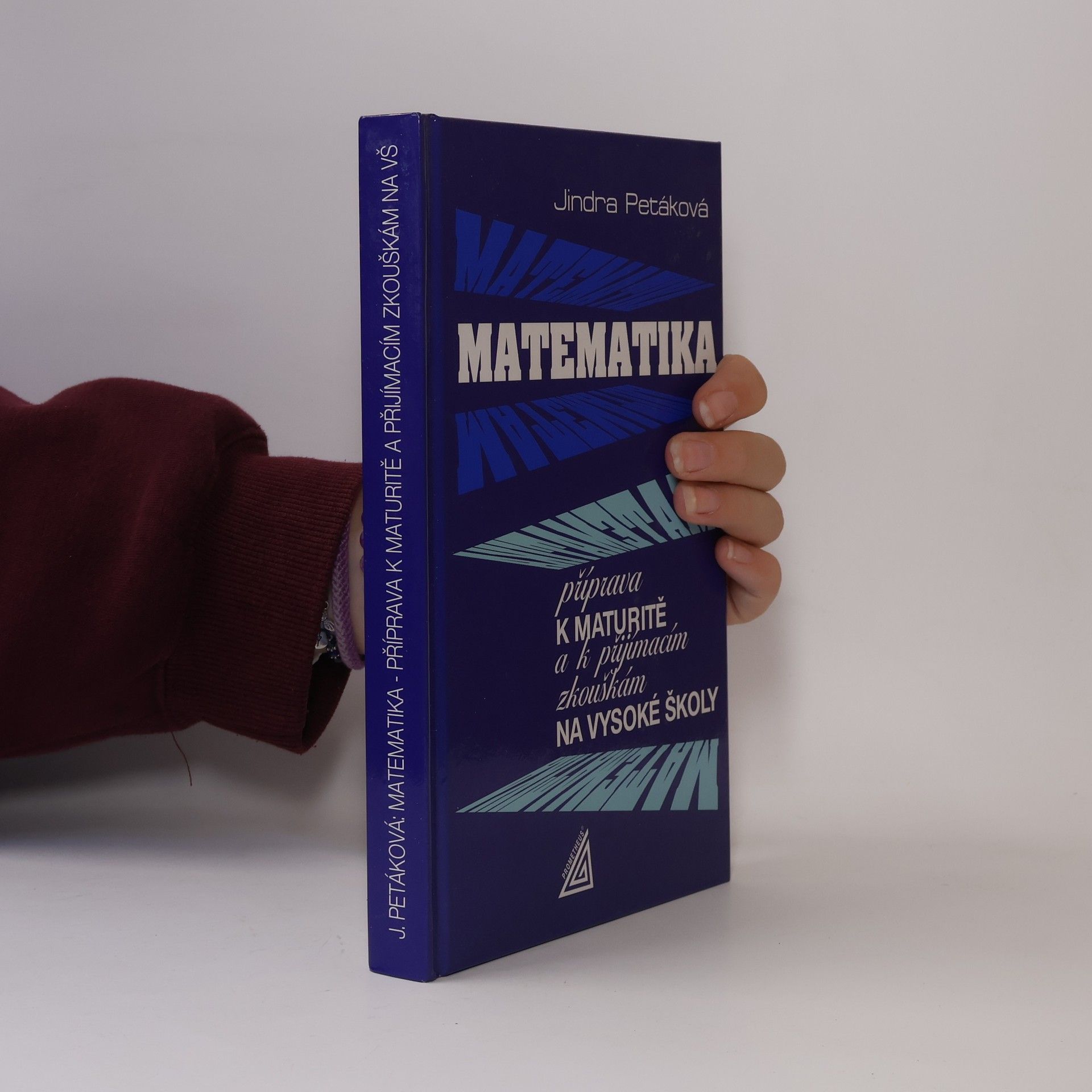 Petáková Jindra Matematika. Příprava k maturitě a k přijímacím zkouškám na vysoké školy