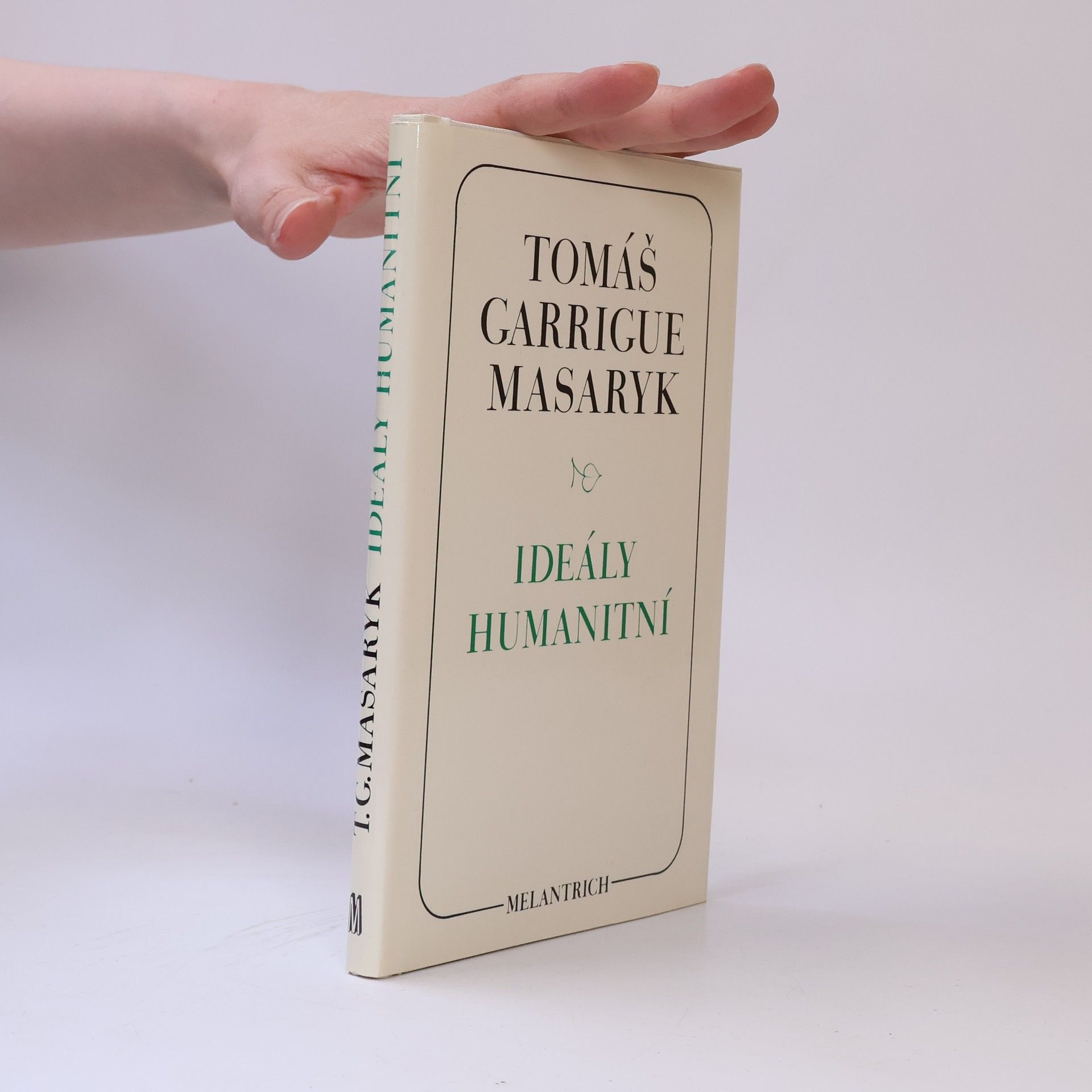 Tomáš Garrigue Masaryk Ideály humanitní. Problém malého národa. Demokratism v politice. 3 spisy v jednom svazku.