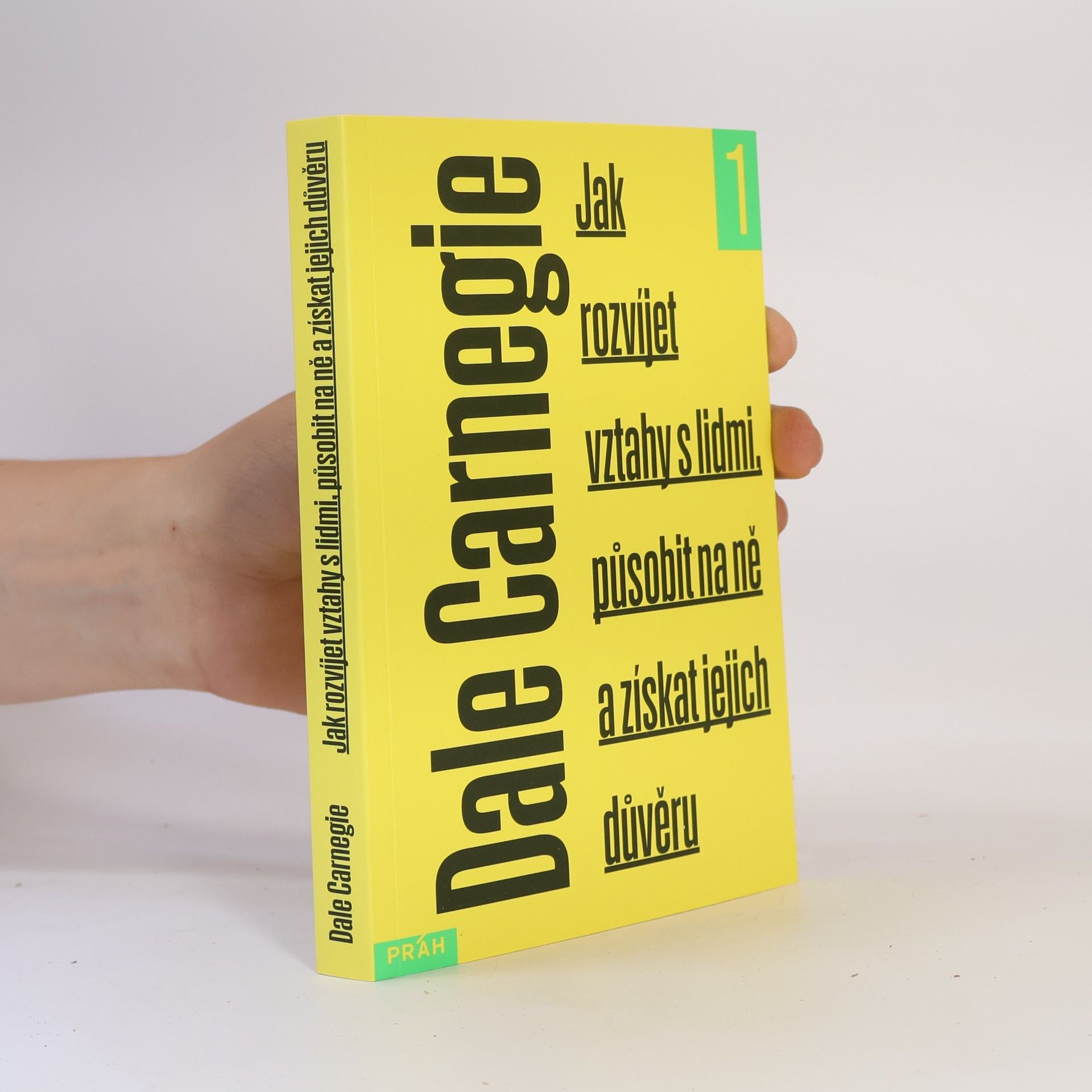Dale Carnegie Jak rozvíjet vztahy s lidmi, působit na ně a získat jejich důvěru