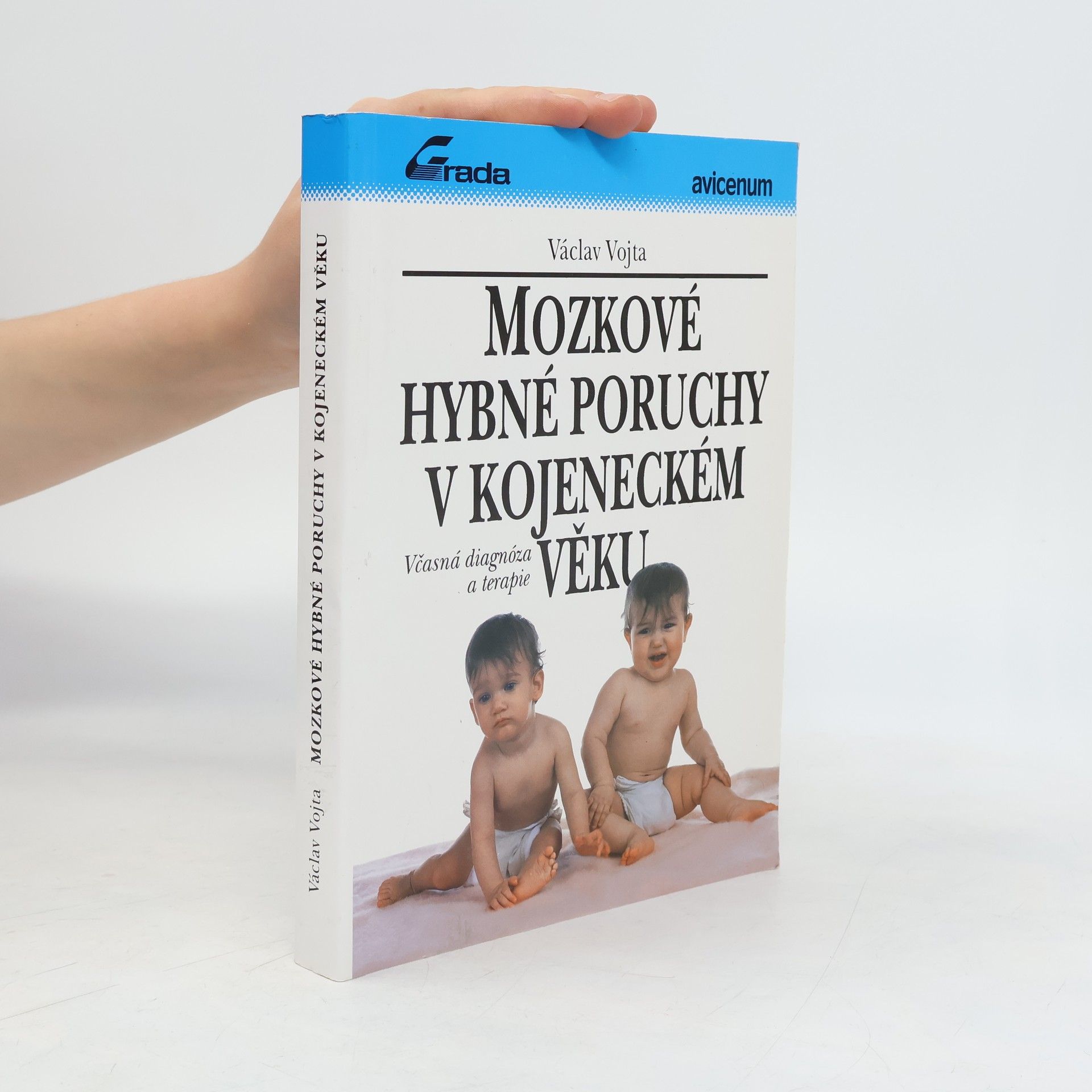 Václav Vojta Mozkové hybné poruchy v kojeneckém věku : včasná diagnóza a terapie