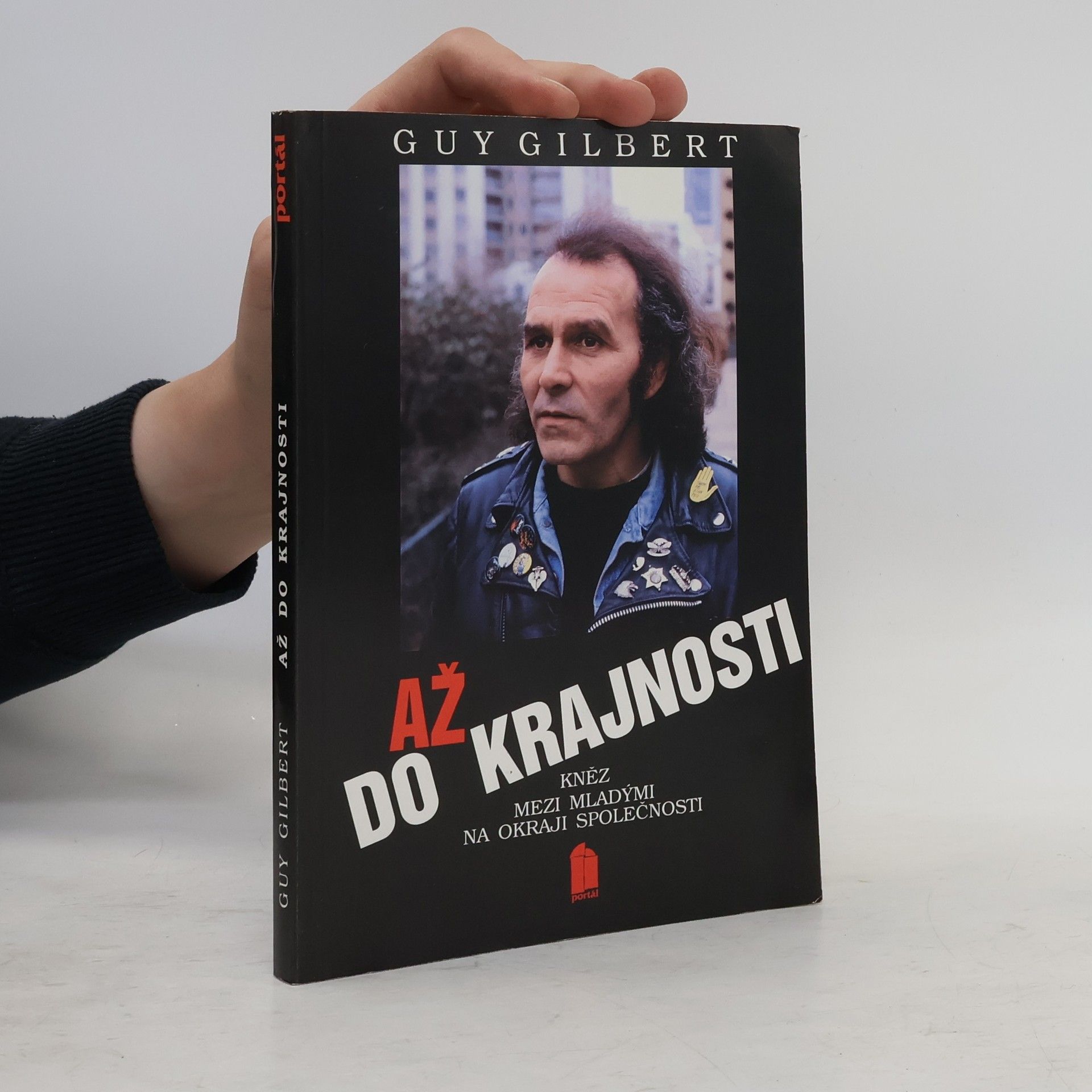 Guy Gilbert Až do krajnosti : Kněz mezi mladými na okraji společnosti