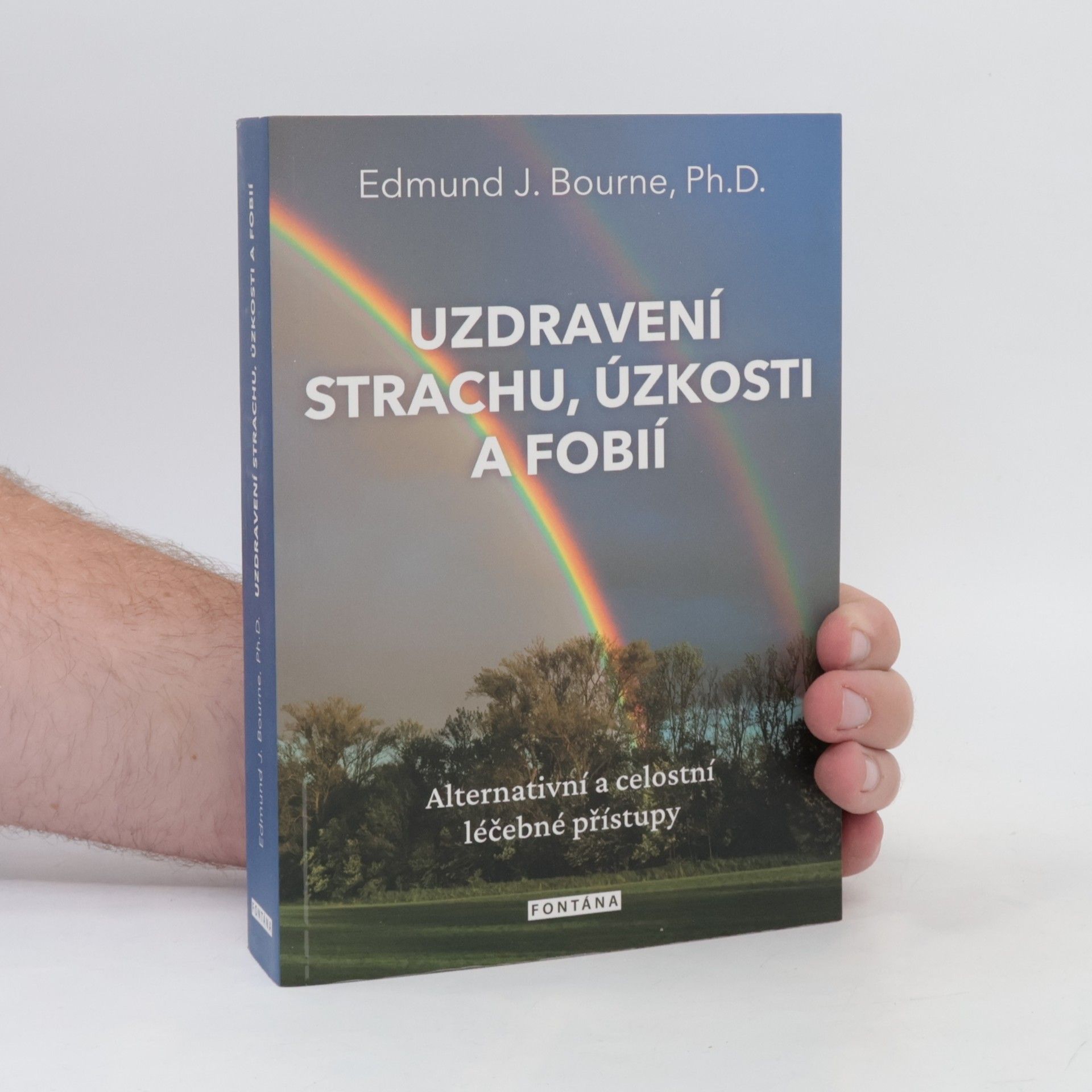 Edmund J. Bourne Uzdravení strachu, úzkosti a fobií : alternativní a celostní léčebné přístupy