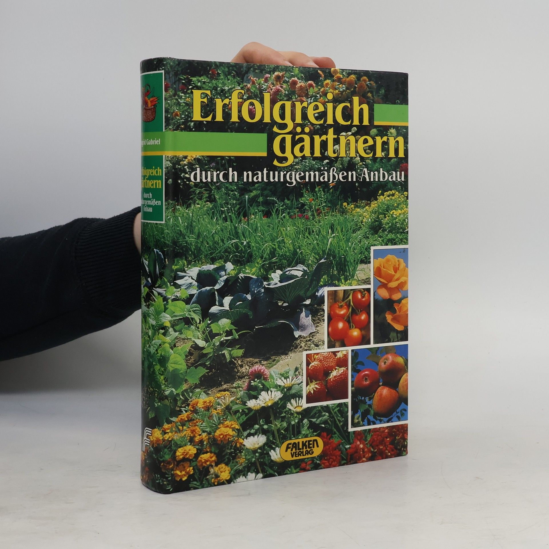 Ingrid Gabriel Erfolgreich gärtnern durch naturgemässen Anbau