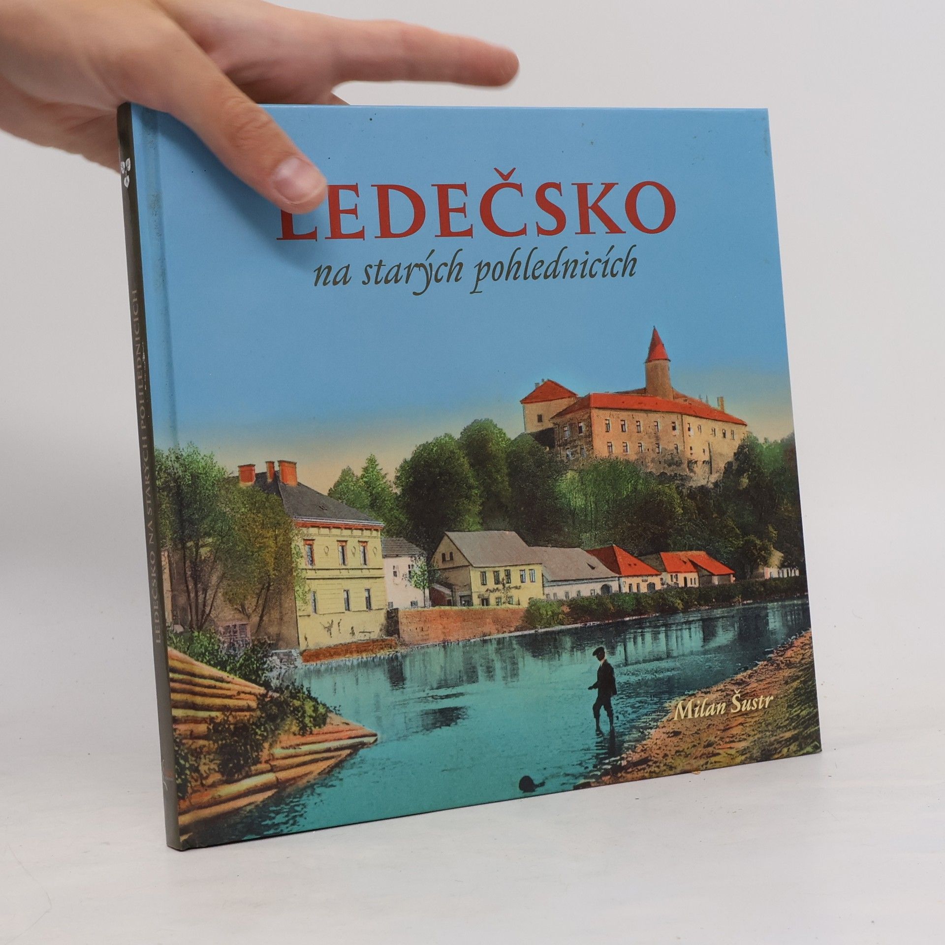 Milan Šustr Ledečsko na starých pohlednicích