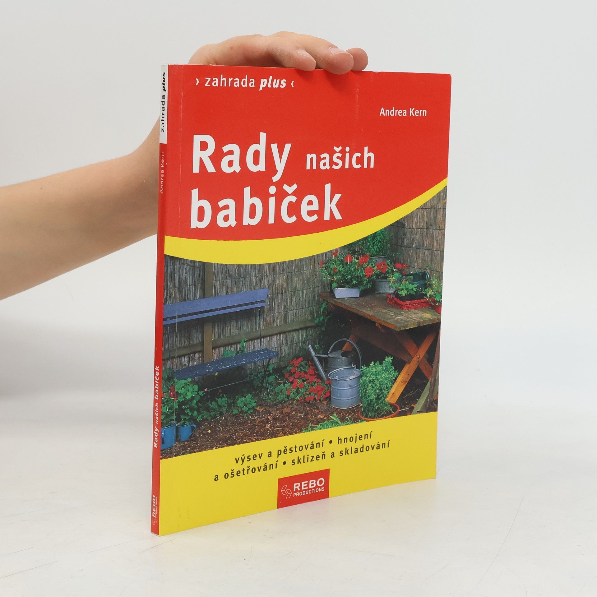 Andrea Kern Rady našich babiček : výsev a pěstování, hnojení a ošetřování, sklizeň a skladování