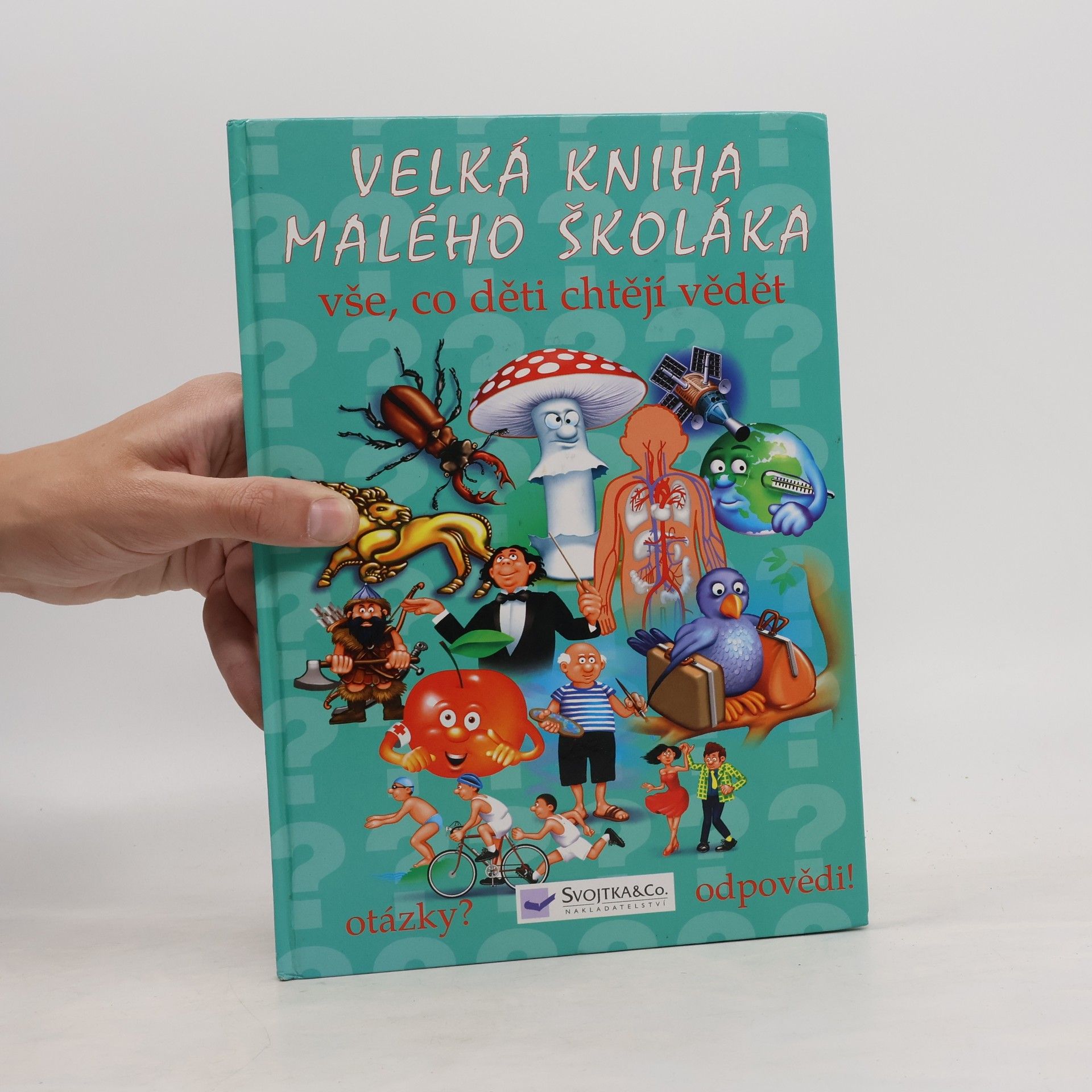 Various authors Velká kniha malého školáka : vše, co děti chtějí vědět
