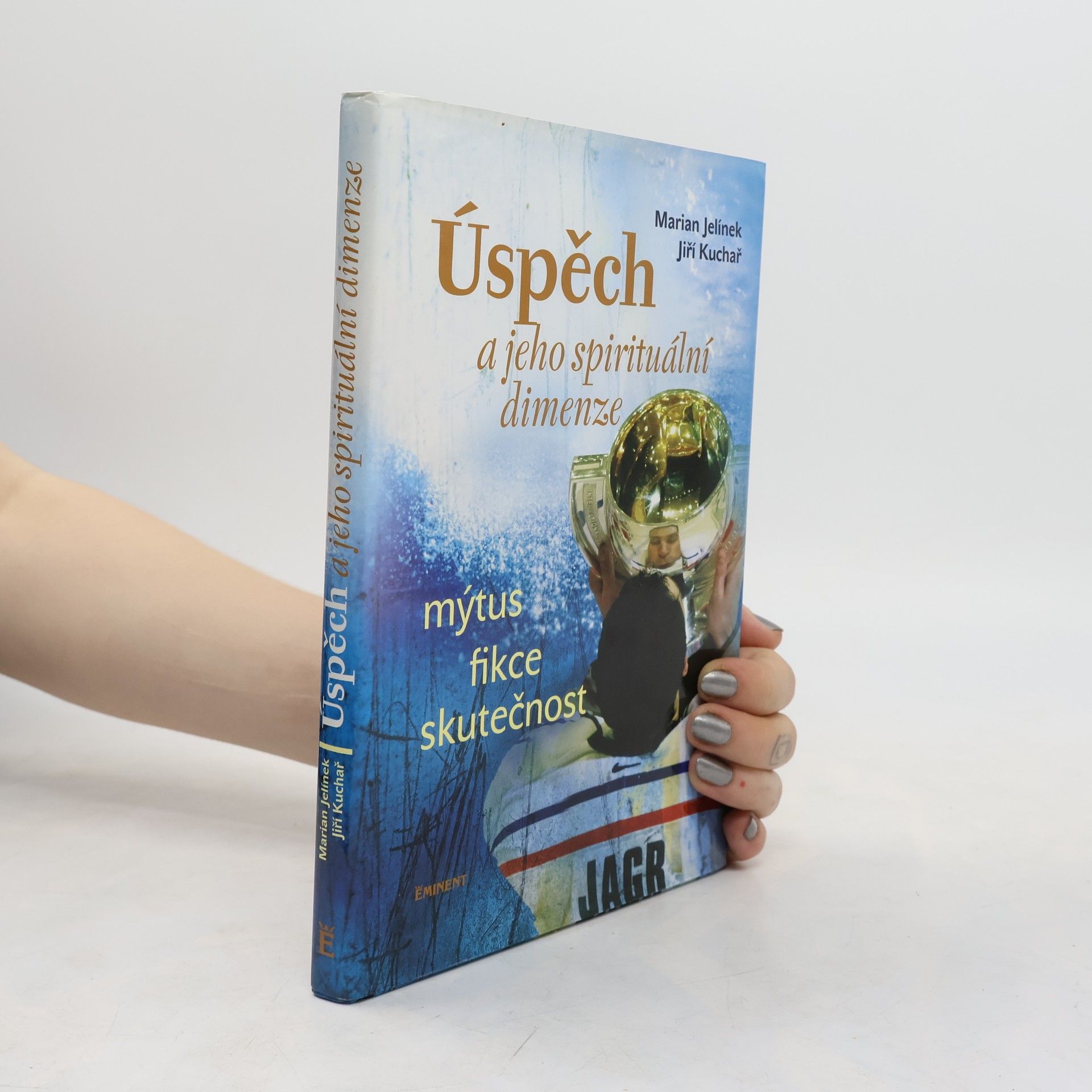 Jiří Kuchař Úspěch a jeho spirituální dimenze: Mýtus, fikce, skutečnost