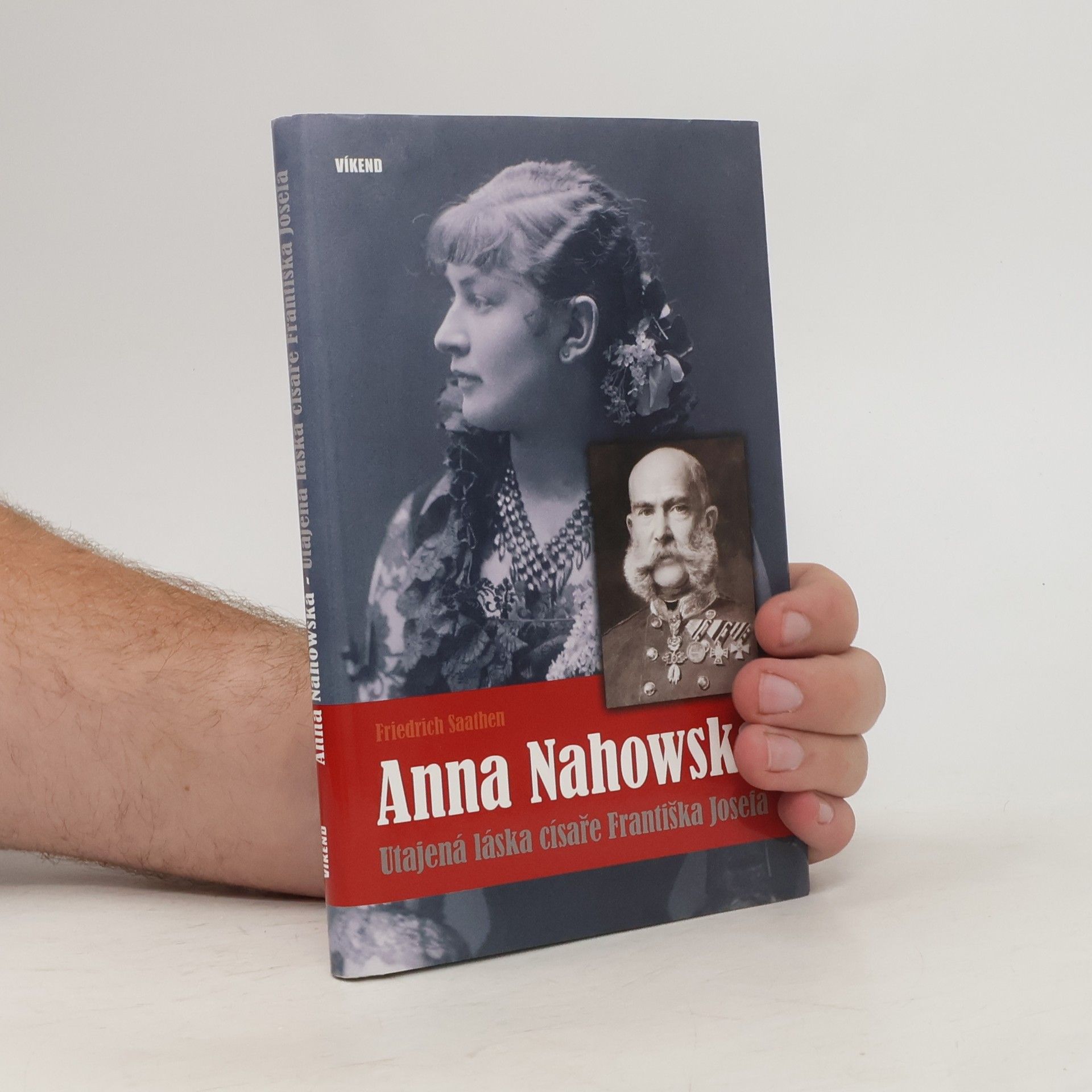 Friedrich Saathen Anna Nahowská - Utajená láska císaře Františka Josefa