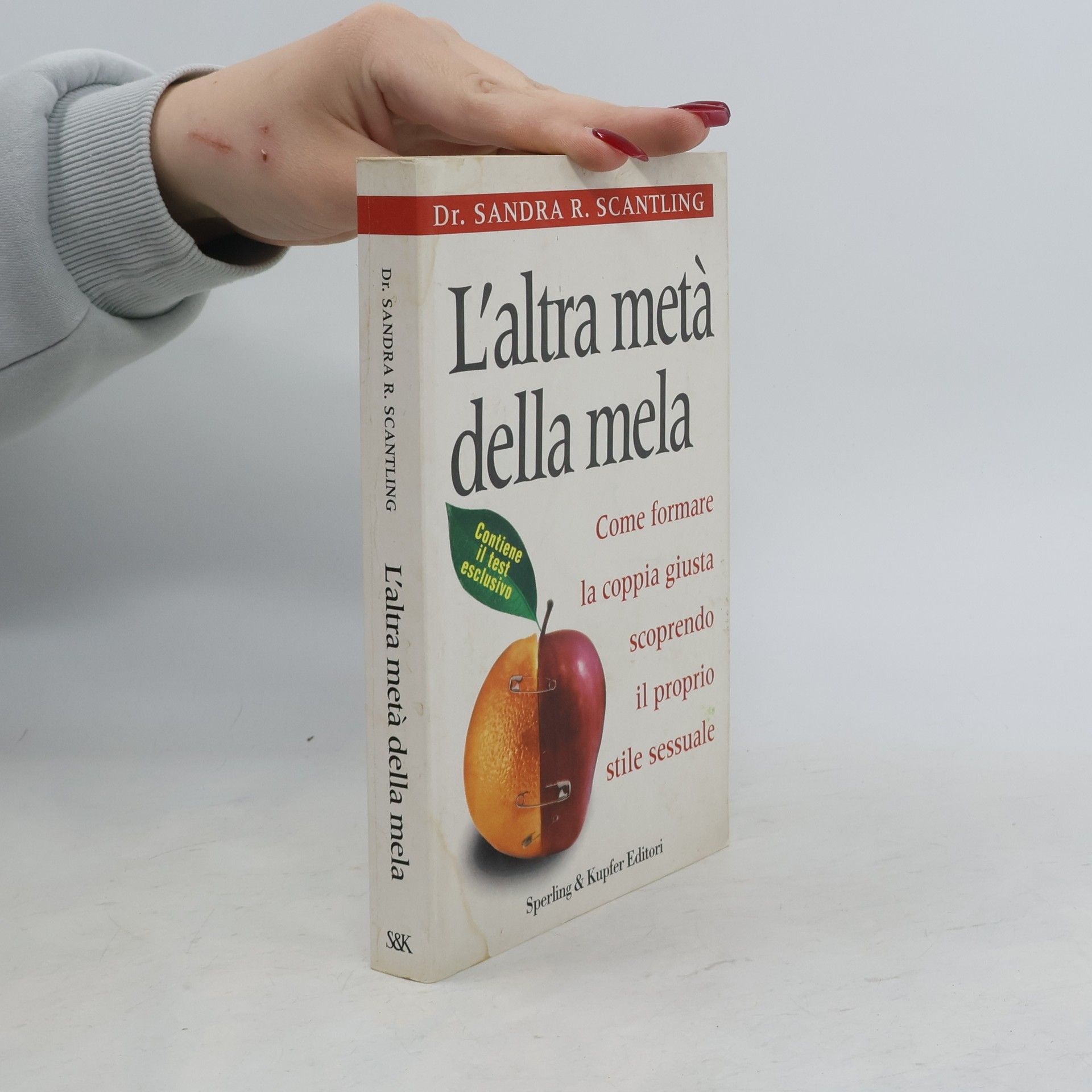 Dr. Sandra R. Scantling L'altra metà della mela. Come formare la coppia giusta scoprendo il proprio stile sessuale