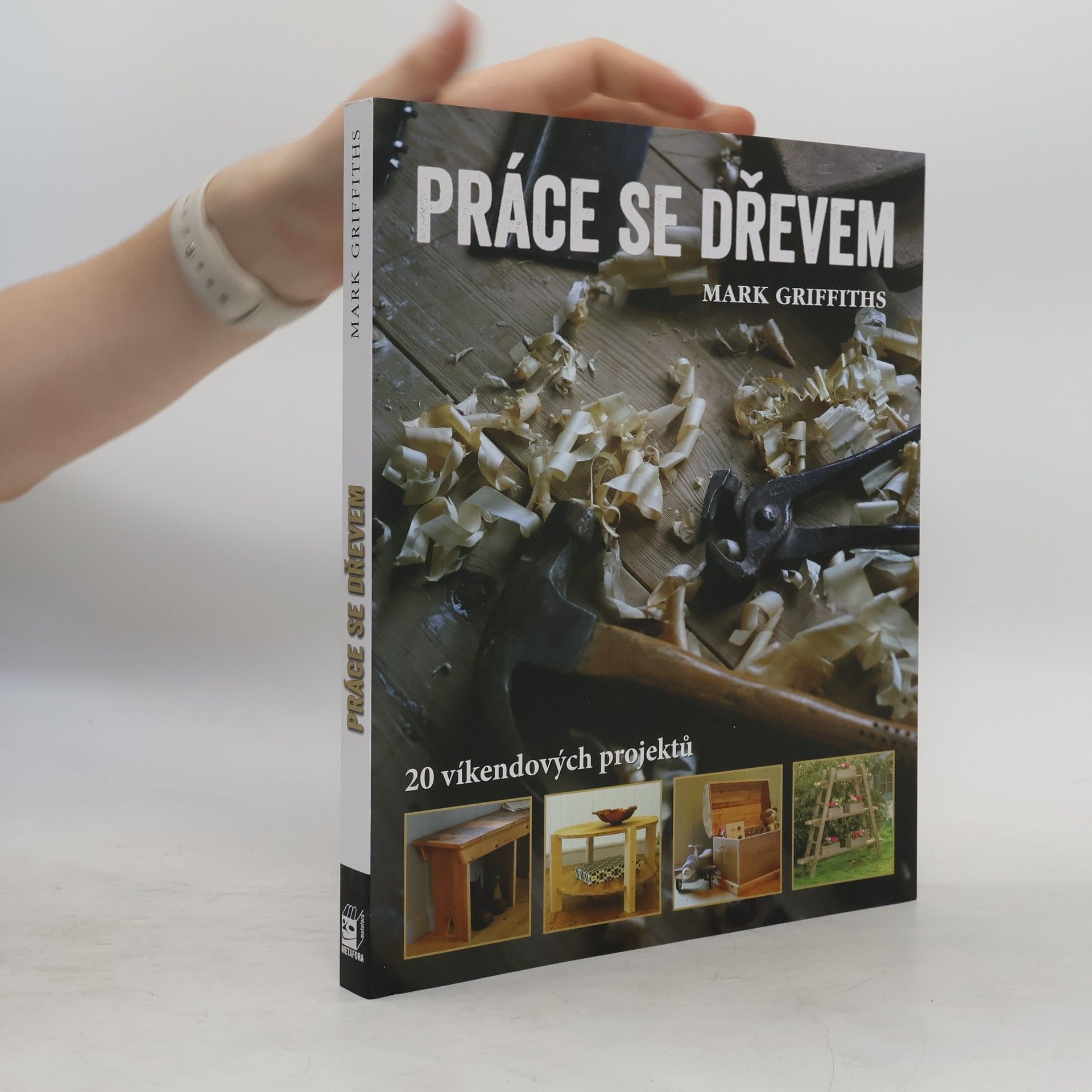 Marc Griffiths Práce se dřevem : 20 víkendových projektů