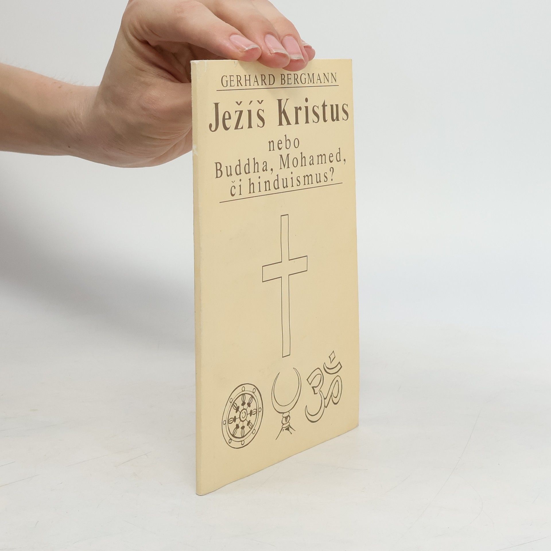 Gerhard Bergmann Ježíš Kristus nebo Buddha, Mohamed či hinduismus?