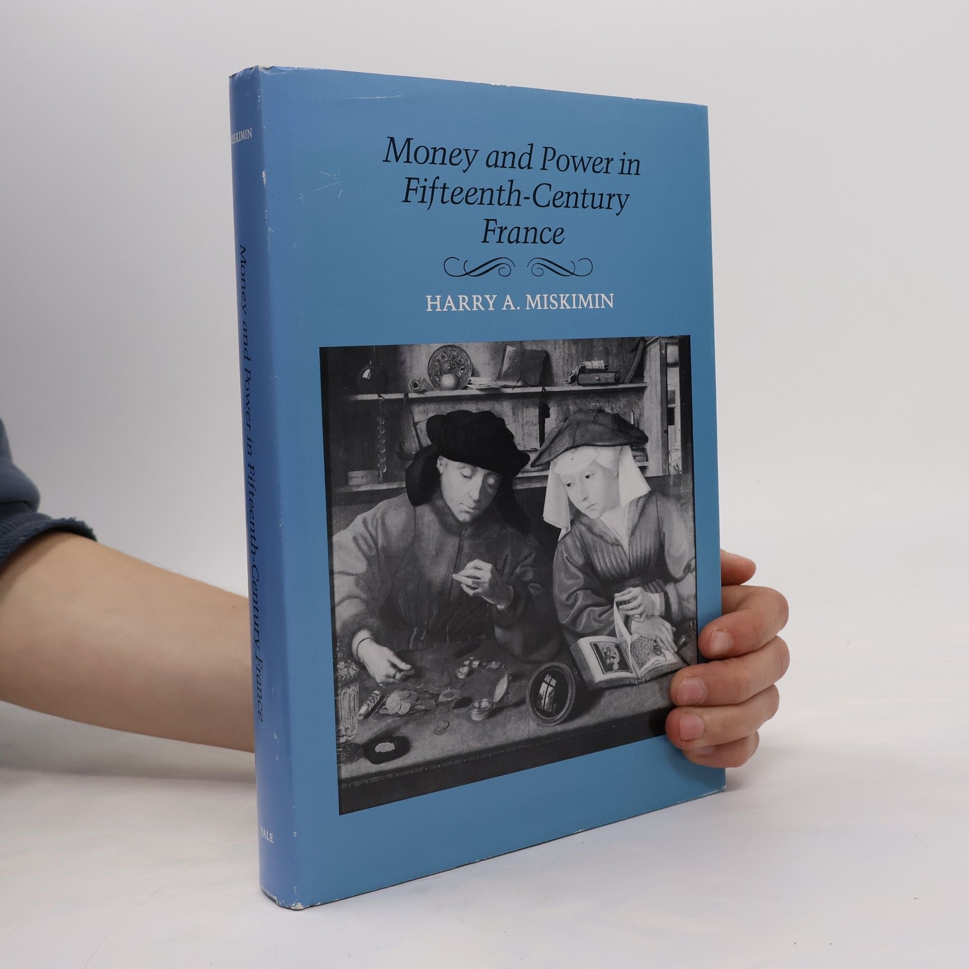 Harry A. Miskimin Yale Series in Economic History: Money and Power in Fifteenth-Century France
