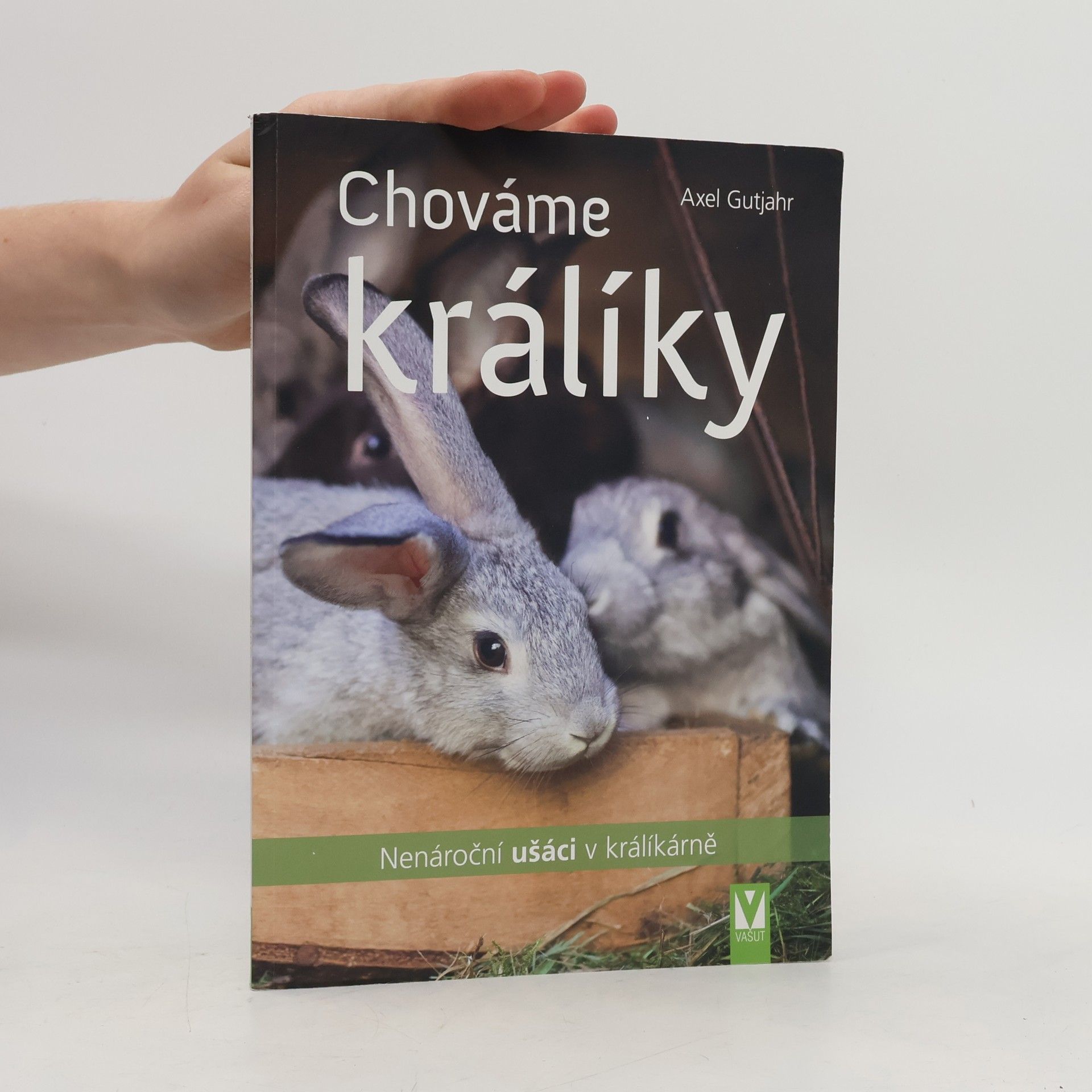 Axel Gutjahr Chováme králíky : nenároční ušáci v králíkárně