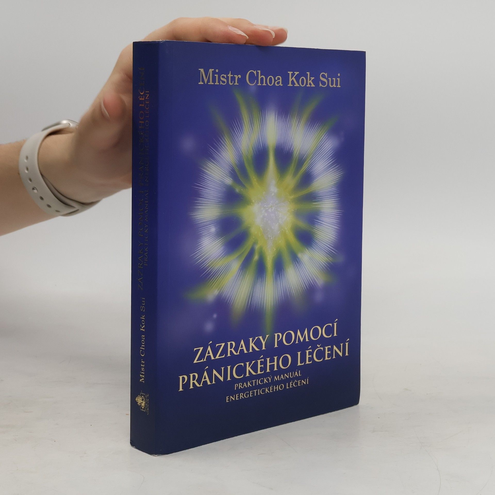 Choa Kok Sui Zázraky pomocí pránického léčení : praktický manuál o energetickém léčení : čtvrtá edice