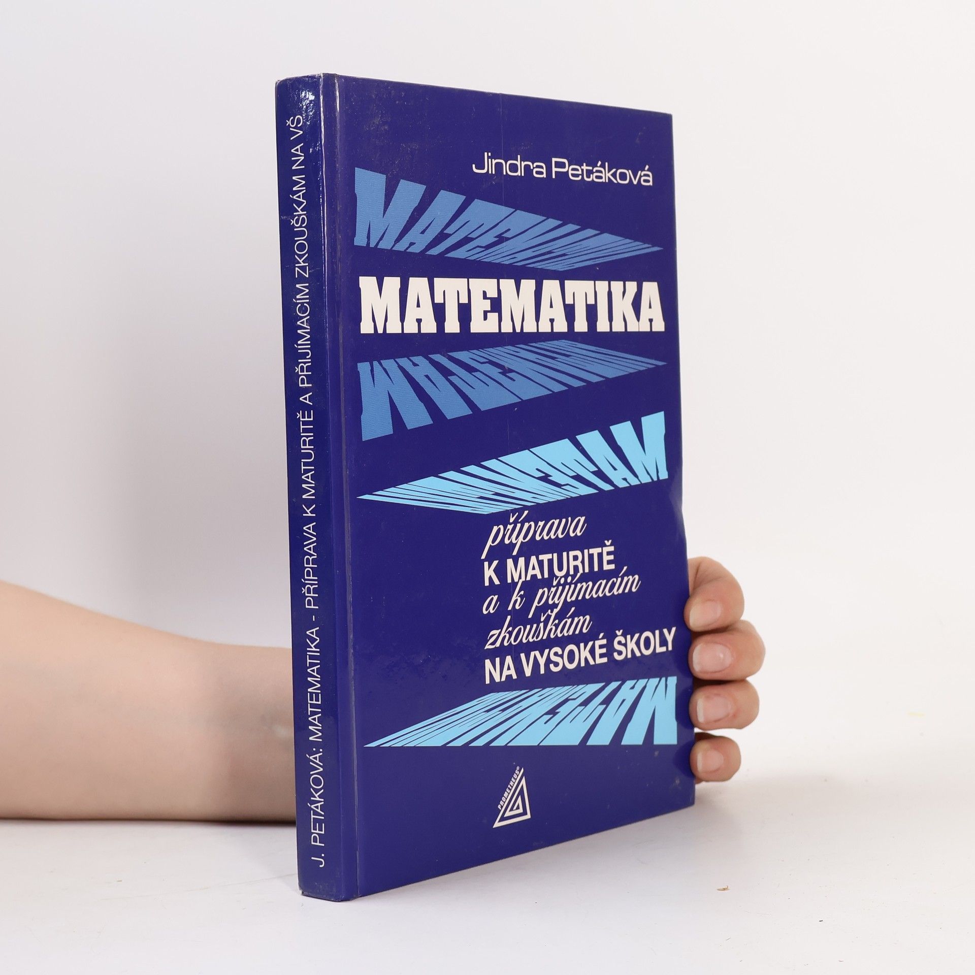 Petáková Jindra Matematika. Příprava k maturitě a k přijímacím zkouškám na vysoké školy