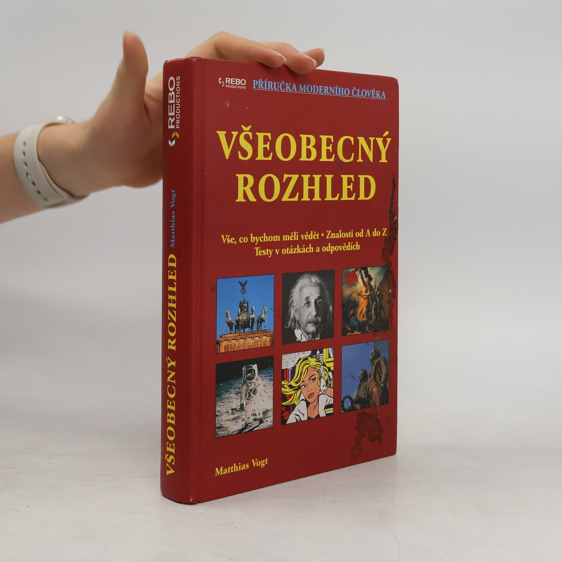 Matthias Vogt Všeobecný rozhled : vše, co bychom měli vědět : znalosti od A do Z : testy v otázkách a odpovědích