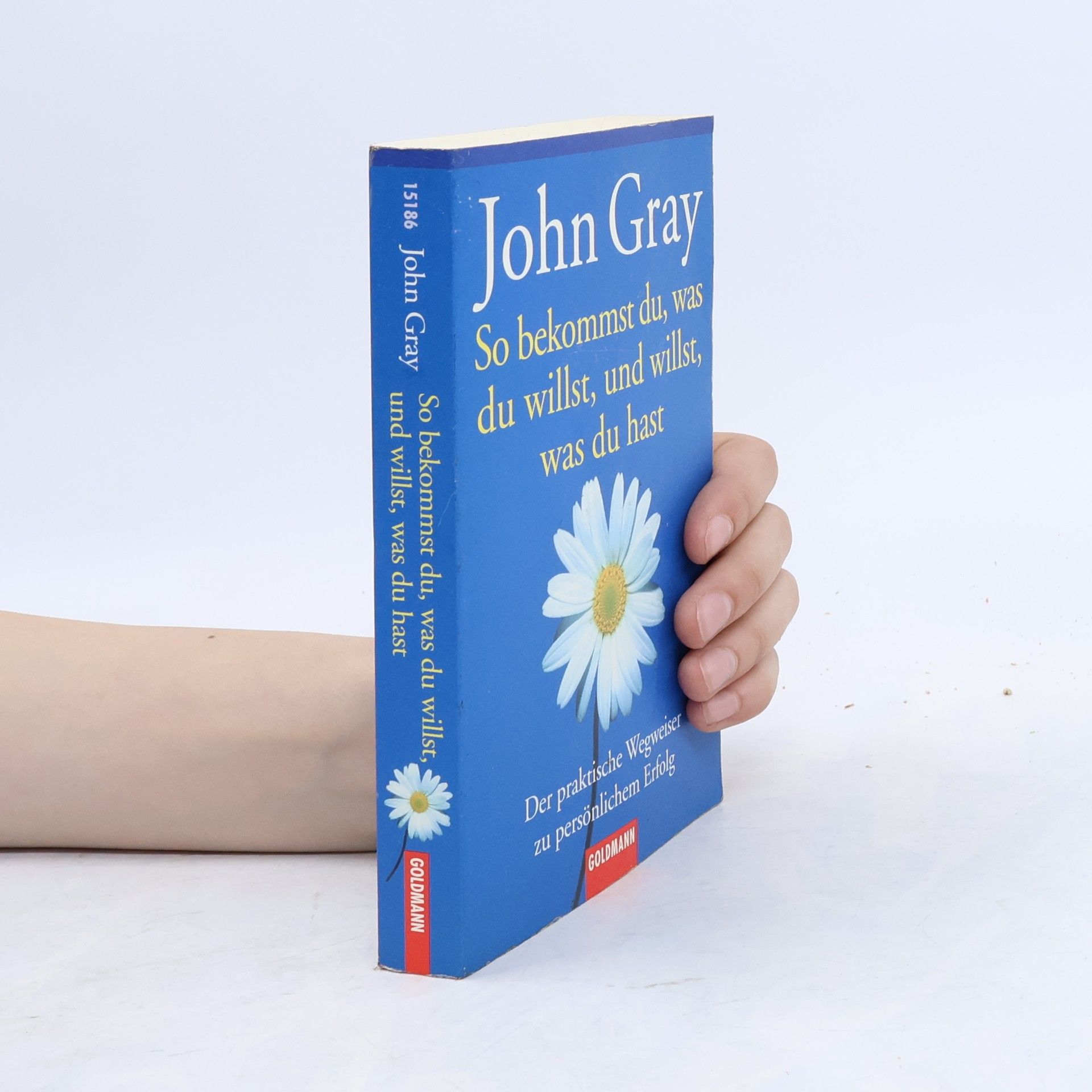 John Gray So bekommst du, was du willst, und willst, was du hast