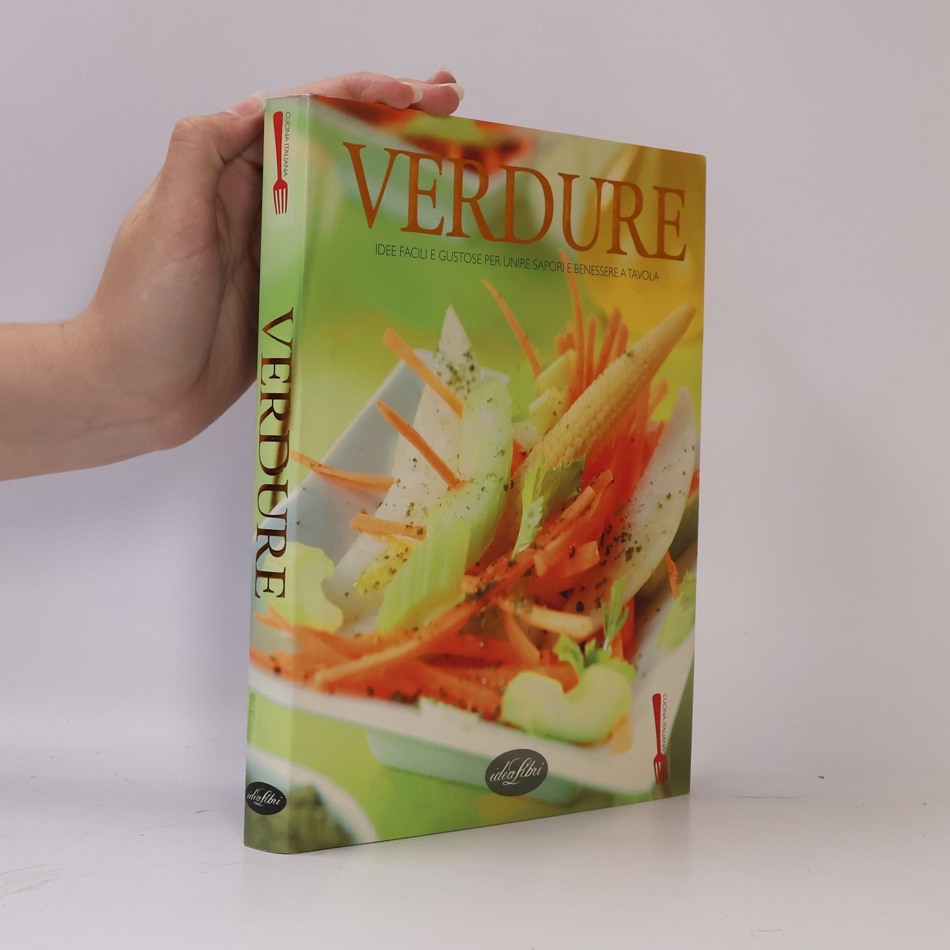 Auteurscollectief Verdure. Idee facili e gustose per unire sapori e benessere a tavola