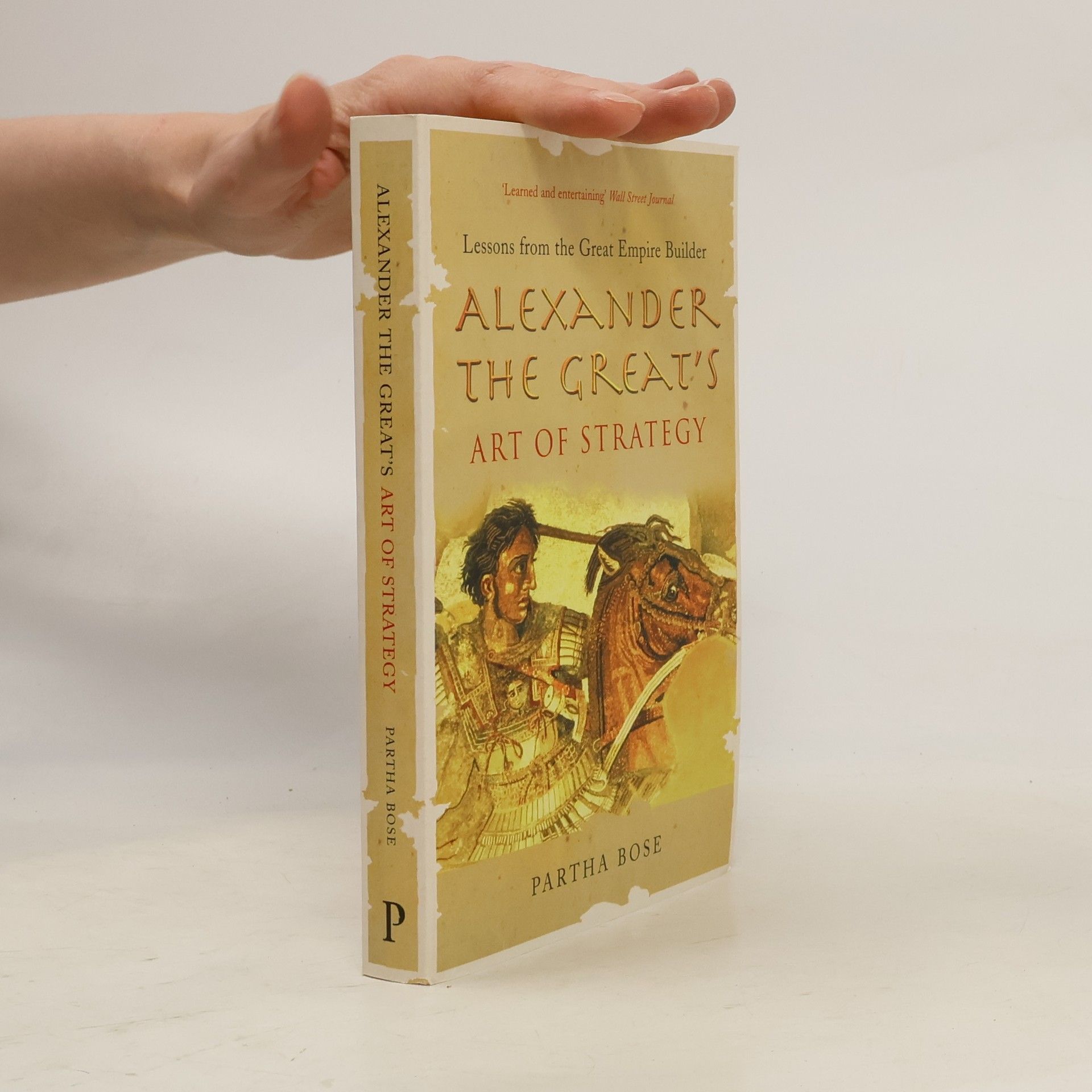 Partha Bose Alexander the Great's Art of Strategy
