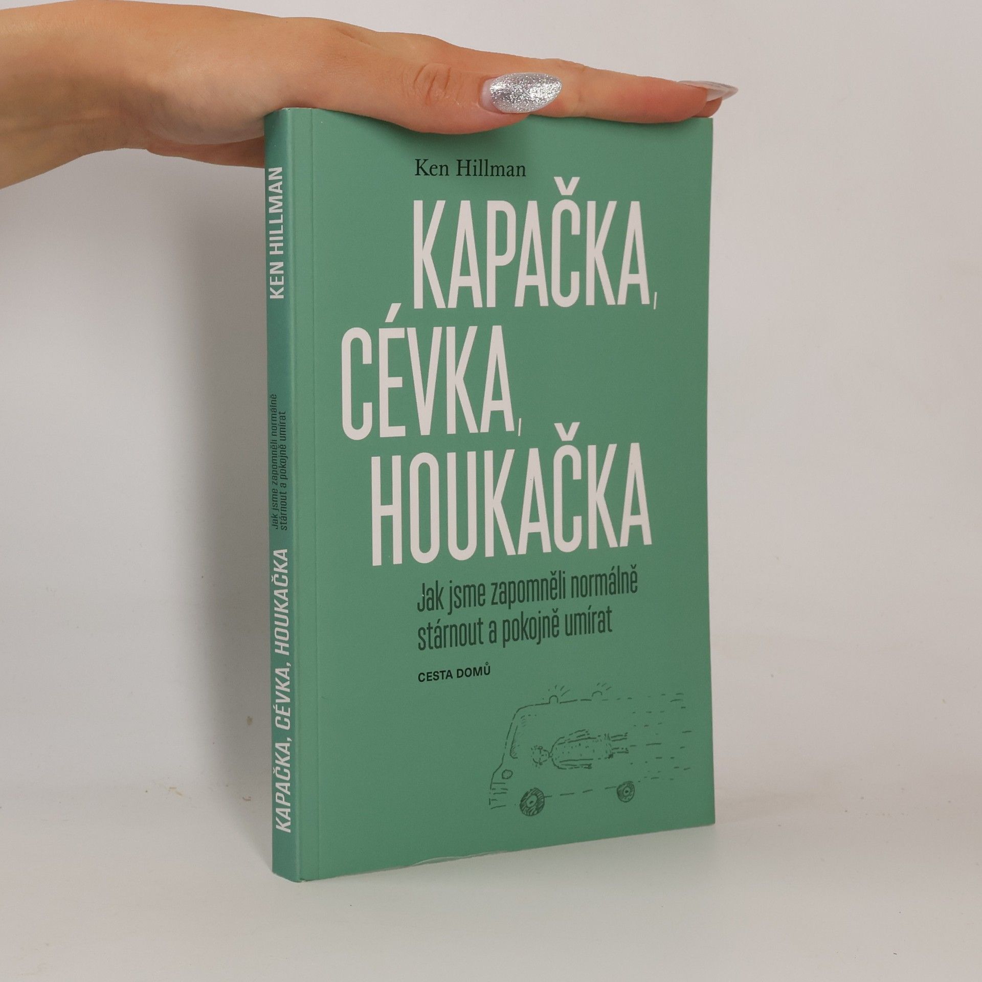 Lenka Kapsová Kapačka, cévka, houkačka. Jak jsme zapomněli normálně stárnout a pokojně umírat