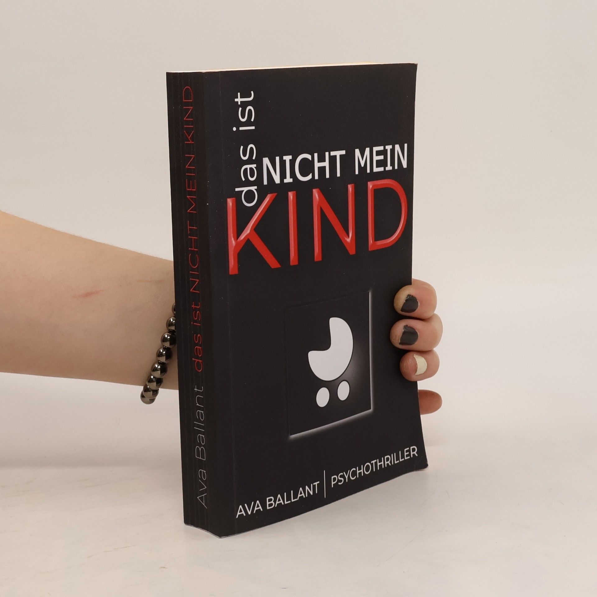 Ava Ballant Das ist nicht mein Kind: Psychothriller über ein neugeborenes Kind, eine fatale Schuld – und eine Frau auf der Suche nach der Wahrheit