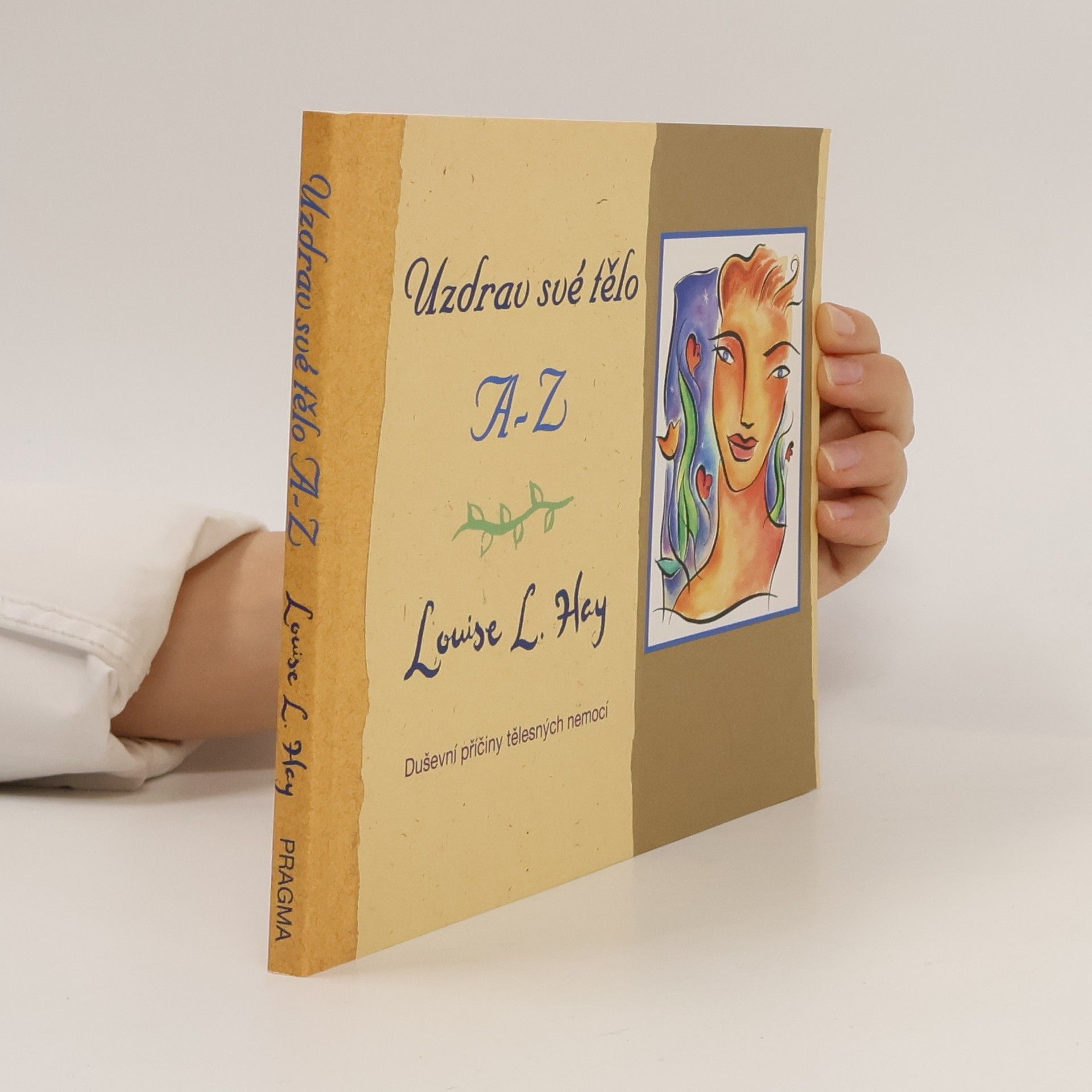 Louise Lynn Hay Uzdrav své tělo A-Z. Duševní příčiny tělesných nemocí