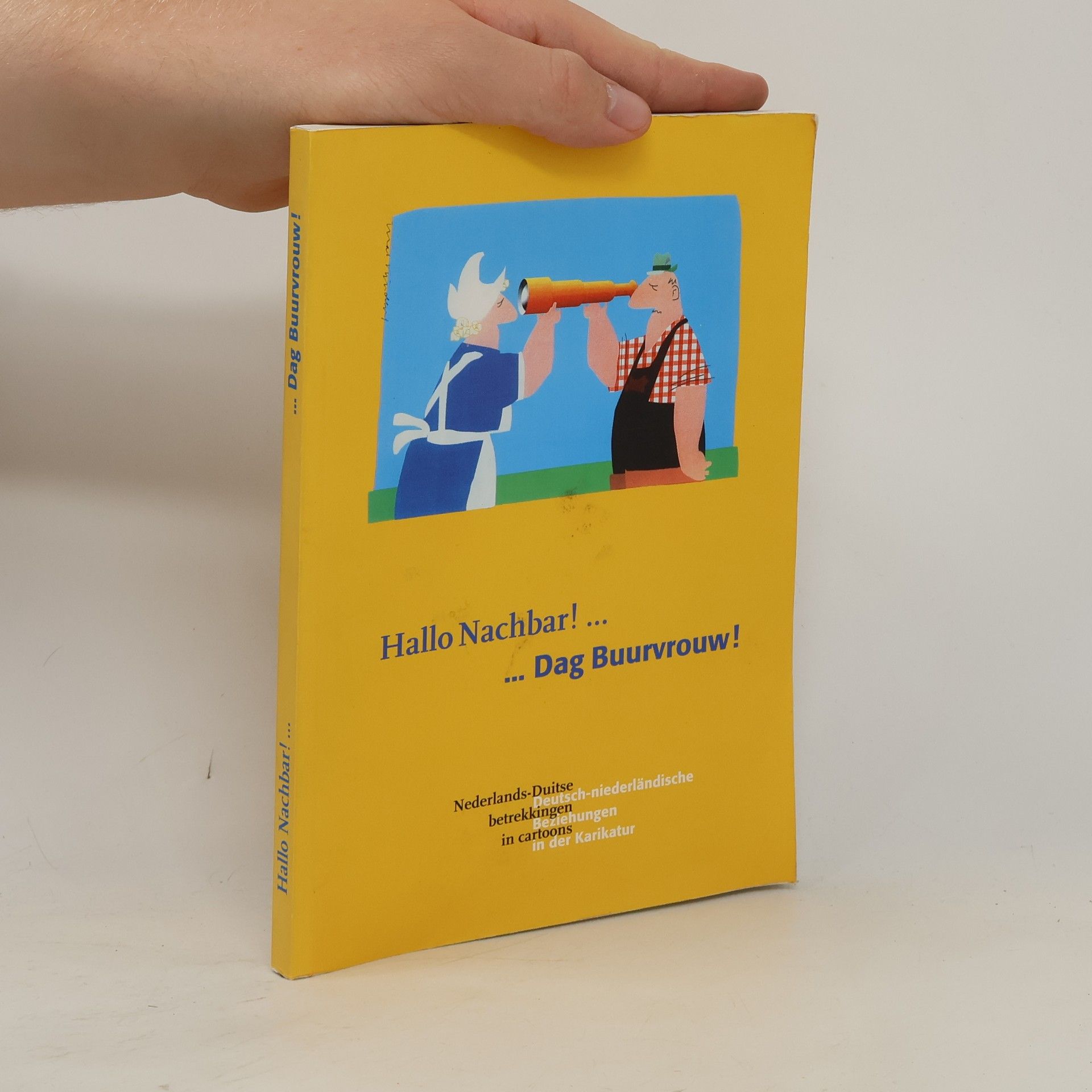 Hallo Nachbar! / Dag Buurvrouw! Nederlands-Duitse betrekkingen in cartoons / Deutsch-Niederländische Beziehungen in der Karikatur