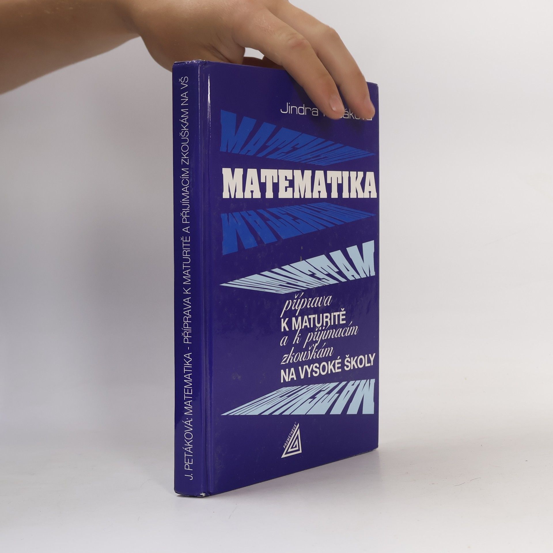 Petáková Jindra Matematika. Příprava k maturitě a k přijímacím zkouškám na vysoké školy